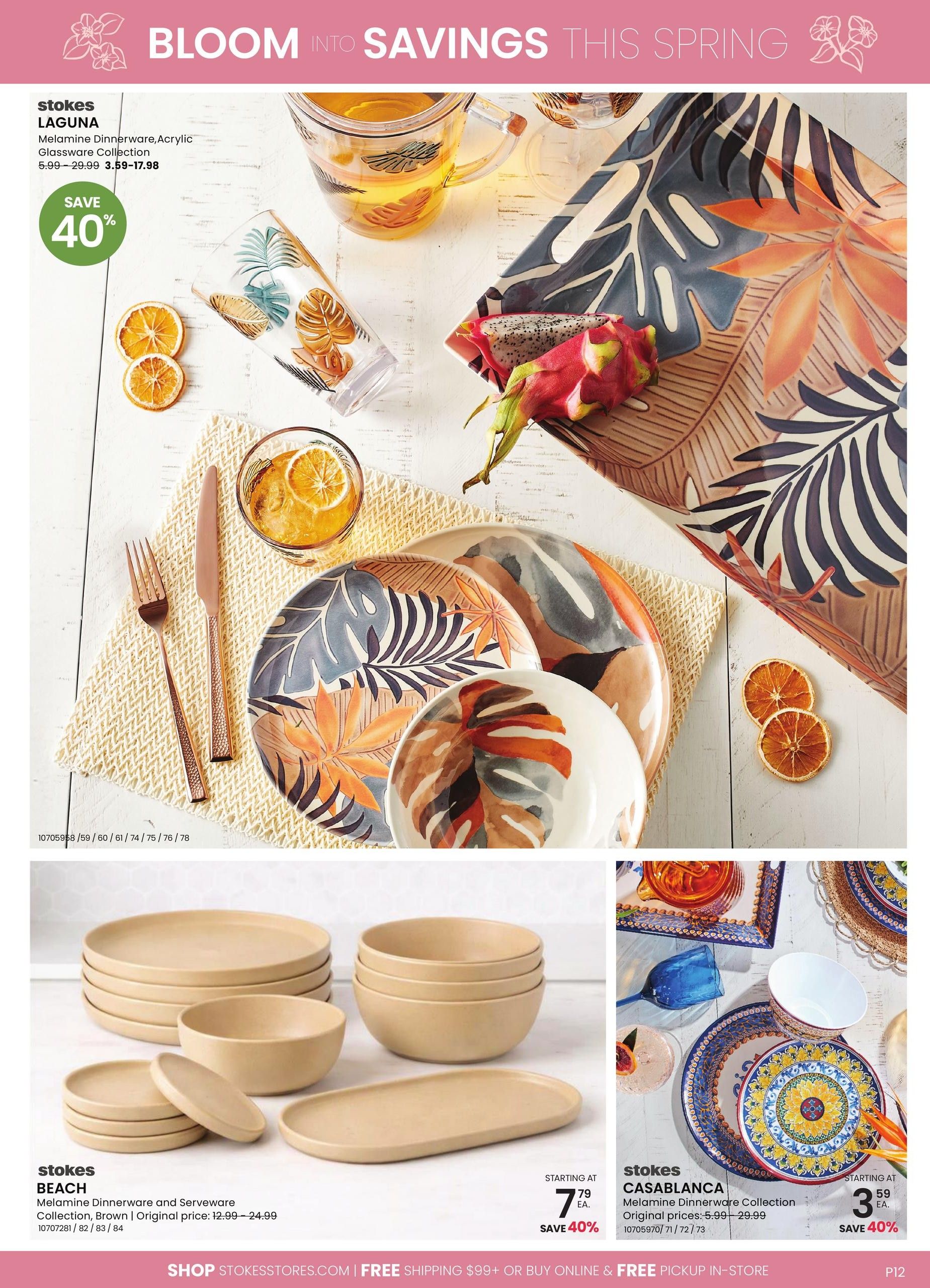 Stokes flyer page 12 features the 'Bloom Into Savings This Spring' collection. The Laguna Melamine Dinnerware, Acrylic Glassware Collection is on sale with 40% off, with prices ranging from $3.59 to $17.98. Also featured is the Stokes Beach Melamine Dinnerware and Serveware Collection in brown, originally priced from $12.99 to $24.99, starting at $7.79 each with 40% savings. The Stokes Casablanca Melamine Dinnerware Collection is available starting at $3.59 each, also with 40% off original prices of $5.99 to $29.99. The page also highlights a shop Stokesstores.com offer for free shipping on orders over $99 or free in-store pickup.
