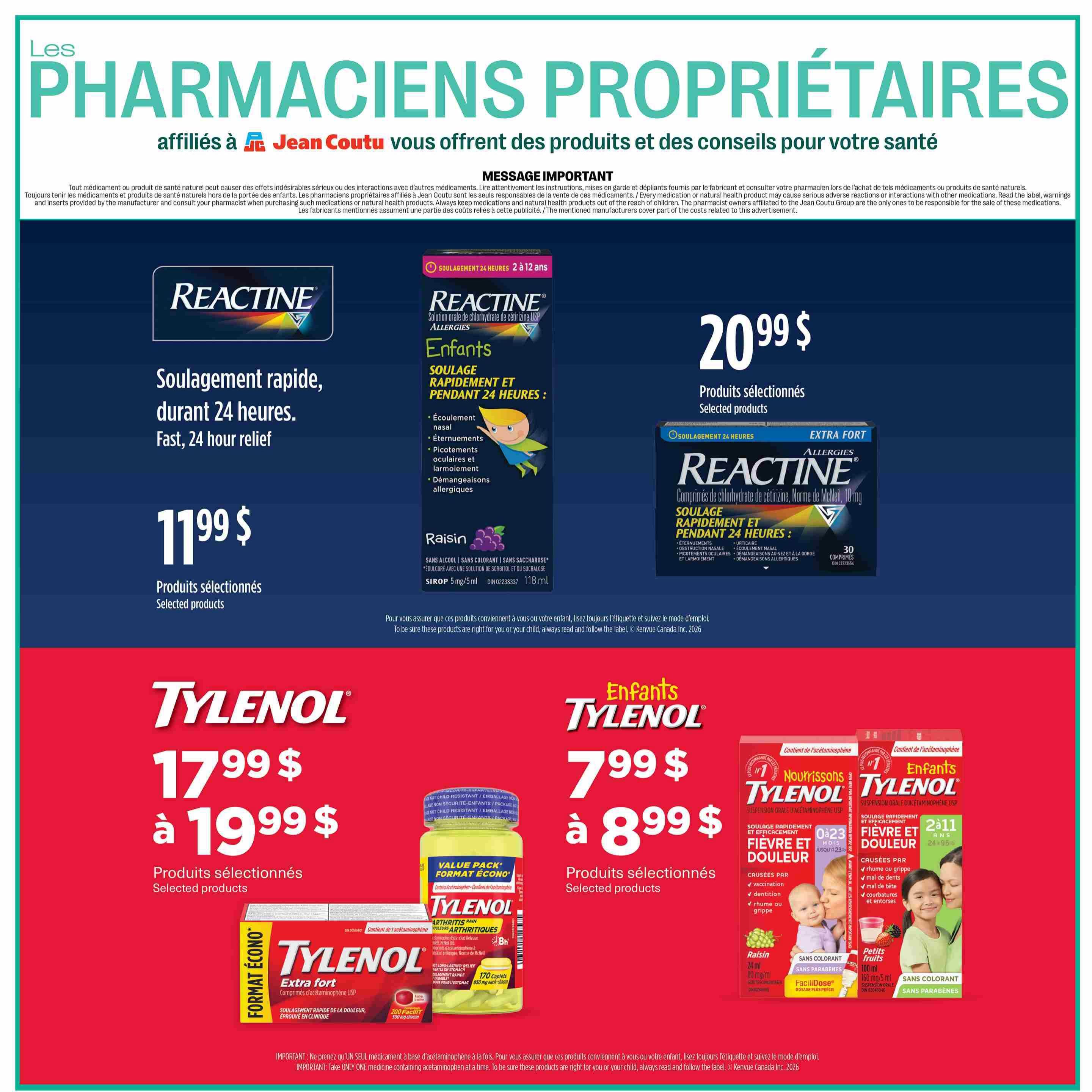 Jean Coutu pharmacists affiliated with Jean Coutu offer you products and advice for your health. Important message regarding medication use. Featured products include Reactine for fast, 24-hour relief, with selected products priced at $11.99 and another offer at $20.99. Also featured are Tylenol products: Tylenol Extra Strength pain relief selected products range from $17.99 to $19.99, and Tylenol Children's products for fever and pain are available in Raisin flavour (24 ml) and Little Fruits flavour (100 ml), with selected products priced from $7.99 to $8.99.