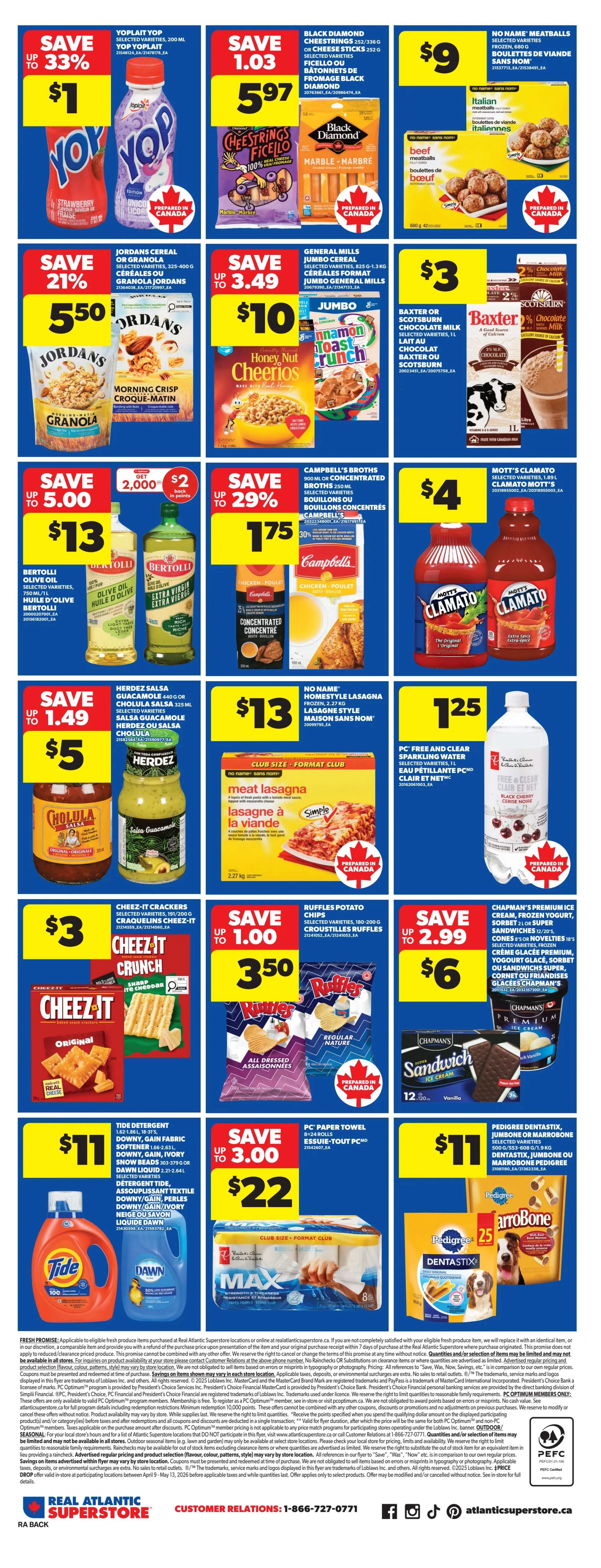 Atlantic Superstore weekly flyer specials page 4. Save up to 33% on Yoplait Yoplait selected varieties, 200 mL for $1. Save $1.03 on Black Diamond Cheestrings or cheese sticks, 252 g for $5.97. No Name Meatballs, selected varieties, frozen, 680 g for $9. Save 21% on Jordans Cereal or Granola, selected varieties, 325-400 g for $5.50. Save up to $3.49 on General Mills Jumbo cereal, selected varieties, 825 g-1.3 kg for $10. Save $3 on Baxter or Scotsturn Chocolate Milk, selected varieties, 1 L. Save up to $5.00 on Bertolli Olive Oil, selected varieties, 750 mL for $13. Save up to 29% on Campbell's Broths, 900 mL or concentrated broths for $1.75. Save $4 on Mott's Clamato, selected varieties, 1.89 L. Save up to $1.49 on Herdez Salsa or Cholula Salsa, selected varieties, 440 g or 325 mL for $5. Save $13 on No Name Homestyle Lasagna, frozen, 2.27 kg. Save $1.25 on PC Free and Clear sparkling water, selected varieties, 1 L. Save $3 on Cheez-It Crackers, selected varieties, 191-200 g for $3. Save up to $1.00 on Ruffles Potato Chips, selected varieties, 180-200 g for $3.50. Save up to $2.99 on Chapman's Premium Ice Cream, frozen yogurt, sorbet or sandwiches, selected varieties for $6. Save $11 on Tide Detergent, Downy Gain Fabric Softener, 1.62-1.86 L or Dawn Liquid, 2.84 L. Save $22 on PC Paper Towel, 8-24 rolls. Save $11 on Pedigree Dentastix, Jumbone or Marrobone, selected varieties, 500 g-1.9 kg.
