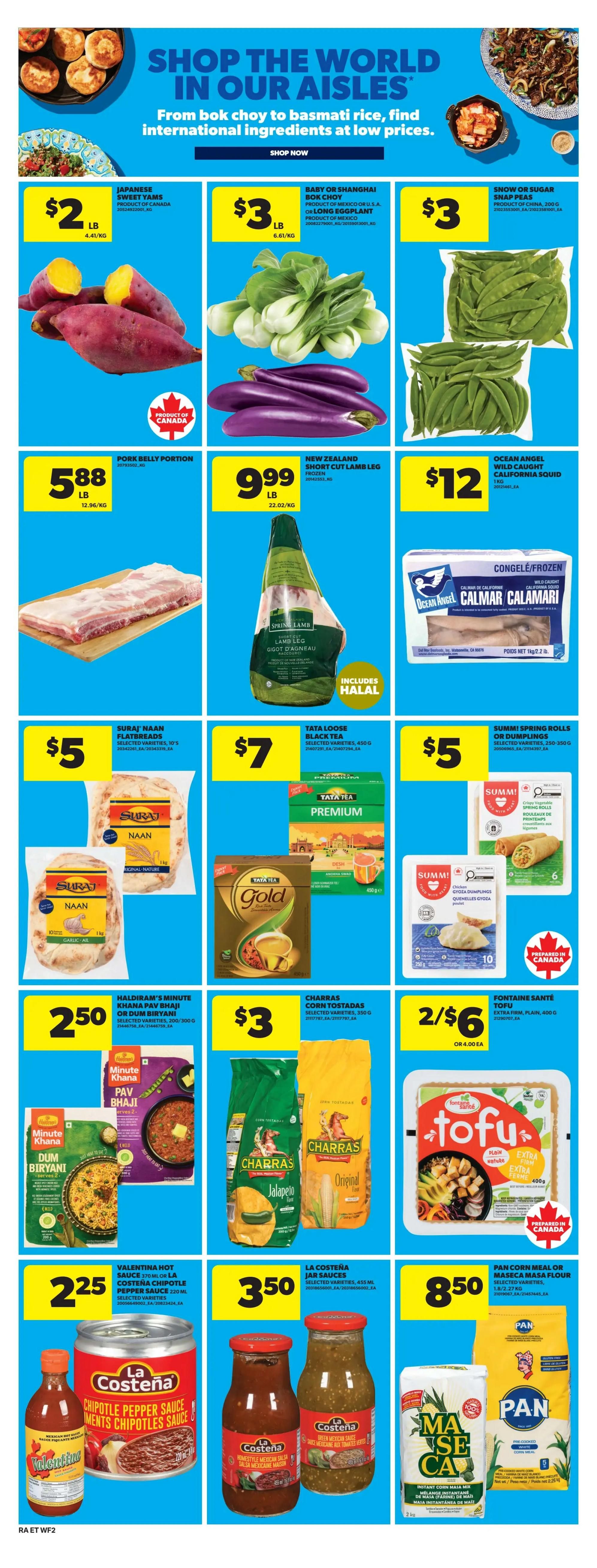 Atlantic Superstore weekly flyer specials page 19 features a variety of international food items. Japanese sweet yams are $2 per lb. Baby or Shanghai bok choy and snow or sugar snap peas are $3 per lb. Pork belly portion is $5.88 per lb. New Zealand short cut lamb leg is $9.99 per lb. Ocean Angel wild caught California squid is $12 per lb. Suraj naan flatbreads are $5. Tata Loose black tea is $7. Summi! spring rolls or dumplings are $5. Haldiram's Minute Khanna pav bhaji or dum biryani is $2.50. Charas corn tostadas are $3. Fontaine Santé tofu is 2 for $6 or $4.00 each. Valentina hot sauce or La Costena chipotle pepper sauce is $2.25. La Costena jar sauces are $3.50. Pan corn meal or maseca flour is $8.50.