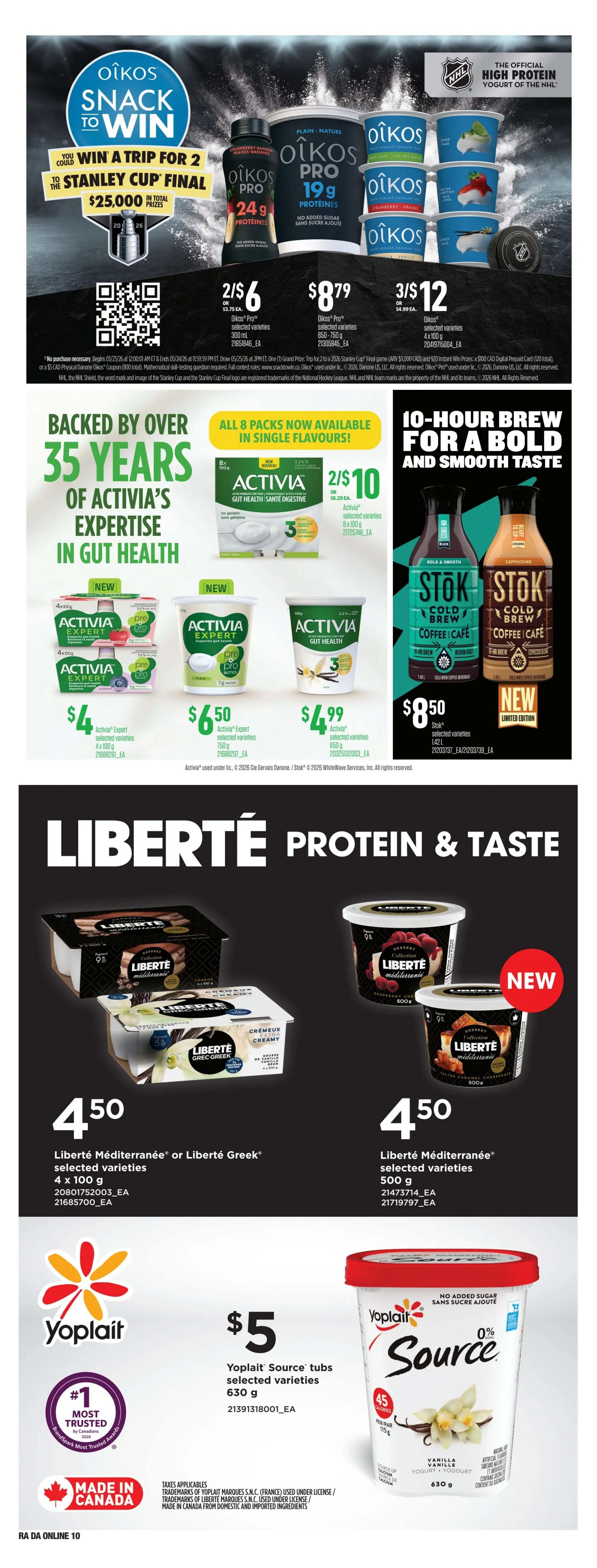 Atlantic Superstore weekly flyer specials page 24 features Oikos 'Snack to Win' contest for a trip to the Stanley Cup Final. Oikos Pro yogurts are on sale: 2 for $6 for 300 mL selected varieties, $8.79 for 650-750 g selected varieties, and 3 for $12 for 4 x 100 g selected varieties. Also featured is Activia yogurt, with 8 packs now available in single flavours, on sale 2 for $10 for 8 x 100 g selected varieties. Activia Expert selected varieties are $4 for 4 x 100 g, $6.50 for 750 g, and $4.99 for 650 g. Stok Cold Brew Coffee is available in 1.42 L bottles for $8.50. Liberté Protein & Taste yogurts are featured: Liberté Méditerranée or Liberté Greek selected varieties are $4.50 for 500 g. Yoplait Source tubs of selected varieties are $5 for 630 g. All products are Made in Canada.