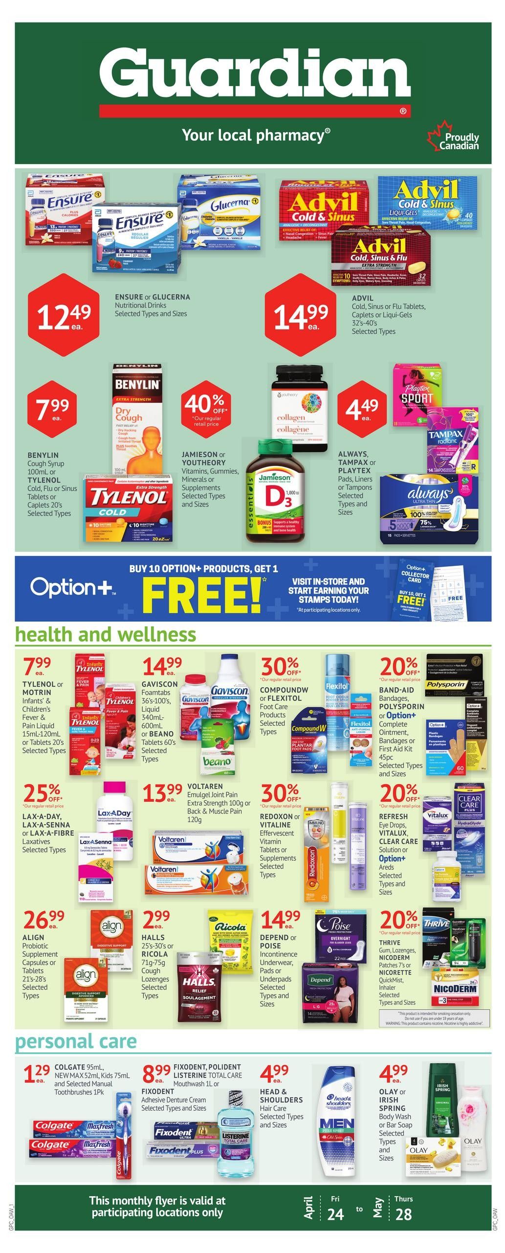 Guardian Pharmacy flyer page 1 features a variety of health and personal care products. Top section highlights Ensure or Glucerna Nutritional Drinks for $12.49 each, and Advil Cold, Sinus or Flu Tablets, Caplets or Liqui-Gels for $14.99 each. Benylin Cough Syrup or Tylenol Cold, Flu or Sinus Tablets or Caplets are $7.99 each. Jamieson or Youtheory Vitamins, Gummies, Minerals or Supplements are 40% off their regular retail price. Collagen products are $4.49 each. Always, Tampax or Playtex Pads, Liners or Tampons are also featured. The 'health and wellness' section includes Tylenol or Motrin Infants' & Children's Fever & Pain Liquid or Tablets for $7.99 each. Gaviscon Foamtabs or Beano Tablets are $14.99 each. Compound W or Flexitol Foot Care Products are 30% off. Band-Aid, Polysporin or Option+ Complete Ointment, Bandages or First Aid Kit are 20% off. Lax-A-Day, Lax-A-Senna or Lax-A-Fibre Laxatives are 25% off. Voltaren Emulgel Joint Pain Extra Strength or Back & Muscle Pain are $13.99 each. Redoxone or Vitaline Effervescent Vitamin Tablets or Supplements are 30% off. Refresh Eye Drops, Vitalux, Clear Care Solution or Option+ Areds are 20% off. Align Probiotic Supplement Capsules or Tablets are $26.99 each. Halls 25's-30's or Ricola 71g-75g Cough Lozenges are $2.99 each. Depend or Poise Incontinence Underwear, Pads or Underpads are $14.99 each. Thrive Gum, Lozenges, Nicoderm Patches or Nicorette QuickMist Inhaler are 20% off. The 'personal care' section features Colgate 95mL or New Max 52mL Kids Toothbrushes for $1.29 each. Fixodent or Polident Adhesive Denture Cream or Listerine Total Care Mouthwash are $8.99 each. Head & Shoulders Hair Care is $4.99 each. Olay or Irish Spring Body Wash or Bar Soap are $4.99 each. A 'Buy 10 Option+ Products, Get 1 FREE!' offer is also visible. This monthly flyer is valid from April 24 to May 28 at participating locations only.