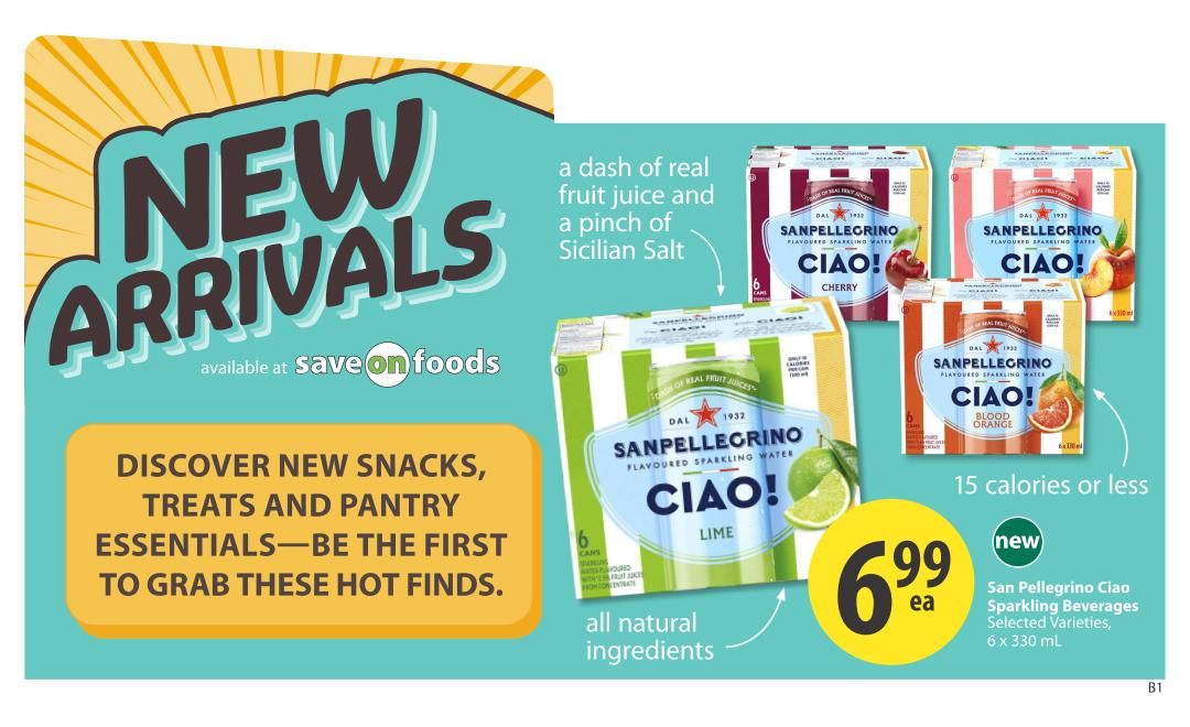 Save-On-Foods weekly flyer specials page 11 features 'New Arrivals' including San Pellegrino Ciao! Flavoured Sparkling Water in selected varieties like Cherry, Blood Orange, and Lime. These beverages are made with a dash of real fruit juice and a pinch of Sicilian Salt, containing all natural ingredients and 15 calories or less. A 6 x 330 mL pack of San Pellegrino Ciao! Sparkling Beverages is available for $6.99 each. The page also highlights 'Discover new snacks, treats and pantry essentials'.