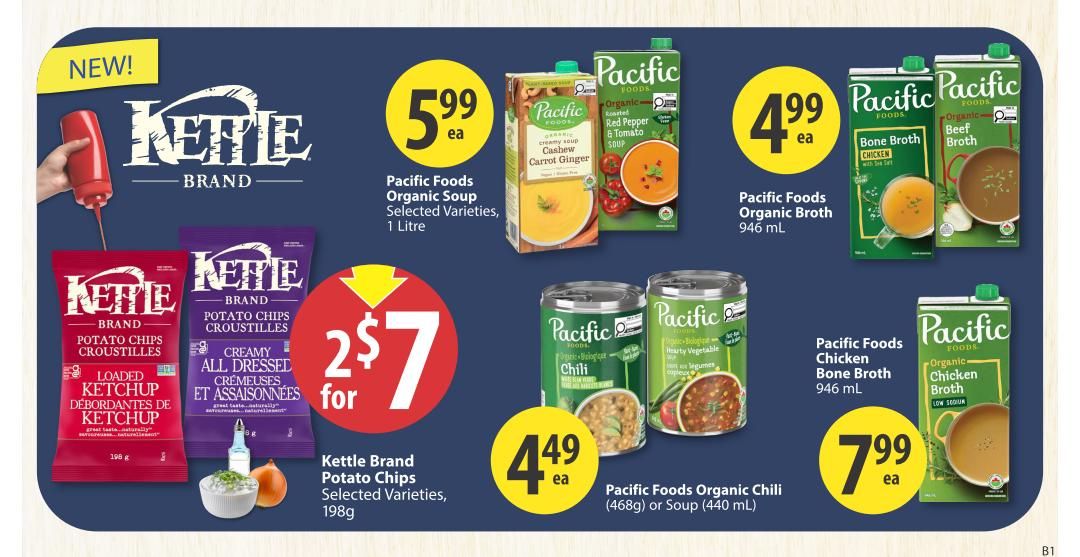 Save-On-Foods weekly flyer specials page 23 features new Kettle Brand Potato Chips in Loaded Ketchup flavour, and Creamy All Dressed flavour, 198g, on sale 2 for $7. Also featured are Pacific Foods Organic Soups in selected varieties, 1 litre, for $5.99 each. Pacific Foods Organic Broth in 946 mL size is available for $4.99 each, including Bone Broth Chicken and Beef Broth. Pacific Foods Organic Chili in 468g cans or Soup in 440 mL is $4.49 each. Pacific Foods Organic Chicken Bone Broth in 946 mL is $7.99 each.