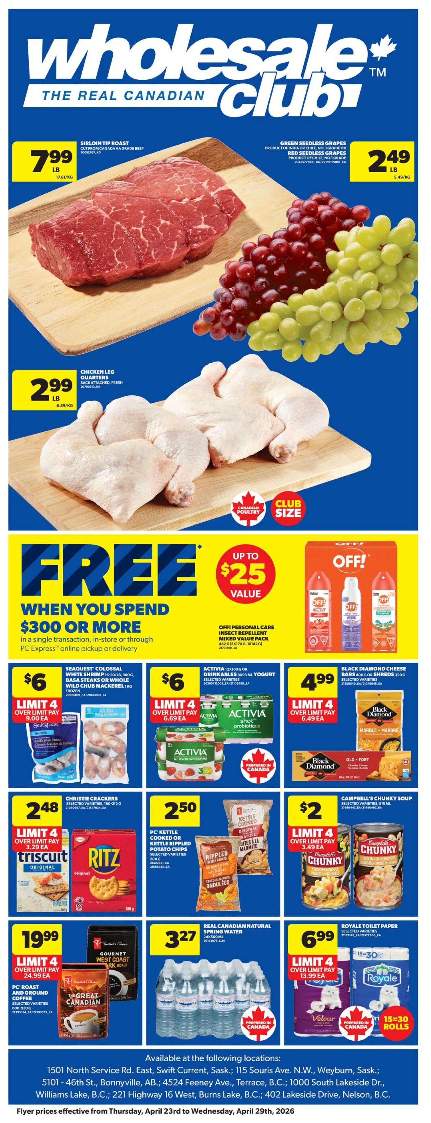 Wholesale Club flyer specials page 1 features Sirloin Tip Roast at $7.99 per pound, Green Seedless Grapes and Red Seedless Grapes at $2.49 per pound, and Chicken Leg Quarters at $2.99 per pound. There is a promotion for FREE 'When You Spend $300 or More' with up to $25 value, applicable on PC Express online pickup or delivery. Also featured are Seaquest Colossal White Shrimp at $6, Activia 12x100g Drinkables or Yogurt at $6, and Black Diamond Cheese Bars at $4.99. Other deals include Christie Crackers at $2.48, PC Kettle Cooked or Kettle Rippled Potato Chips at $2.50, Campbell's Chunky Soup at $2, PC Roast and Ground Coffee at $19.99, Real Canadian Natural Spring Water 24x500ml for $3.27, and Royale Toilet Paper 15-30 rolls for $6.99. The flyer is valid from April 23rd to April 29th, 2026.