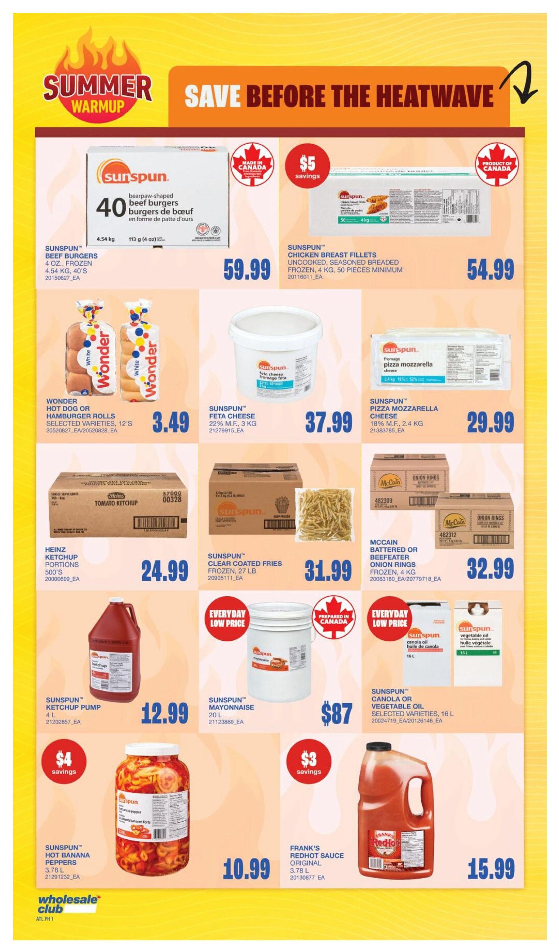 Wholesale Club flyer page 6 features summer specials. Save before the heatwave with deals on Sunspun beef burgers, 4.54 kg for $59.99, and Sunspun chicken breast fillets, 4 kg for $54.99 with $5 savings. Also featured are Wonder hot dog or hamburger rolls, 12's, for $3.49, Sunspun feta cheese, 3 kg, for $37.99, and Sunspun pizza mozzarella cheese, 2.4 kg, for $29.99. Heinz ketchup portions, 500's, are $24.99, and Sunspun clear coated fries, 27 lb, are $31.99. McCain battered or beefeater onion rings, 4 kg, are $32.99. Sunspun ketchup pump, 4 L, is $12.99. Sunspun mayonnaise, 20 L, is $87. Sunspun canola or vegetable oil, selected varieties, 16 L, is also available. Sunspun hot banana peppers, 3.78 L, are $10.99 with $4 savings. Frank's Redhot sauce original, 3.78 L, is $15.99 with $3 savings.