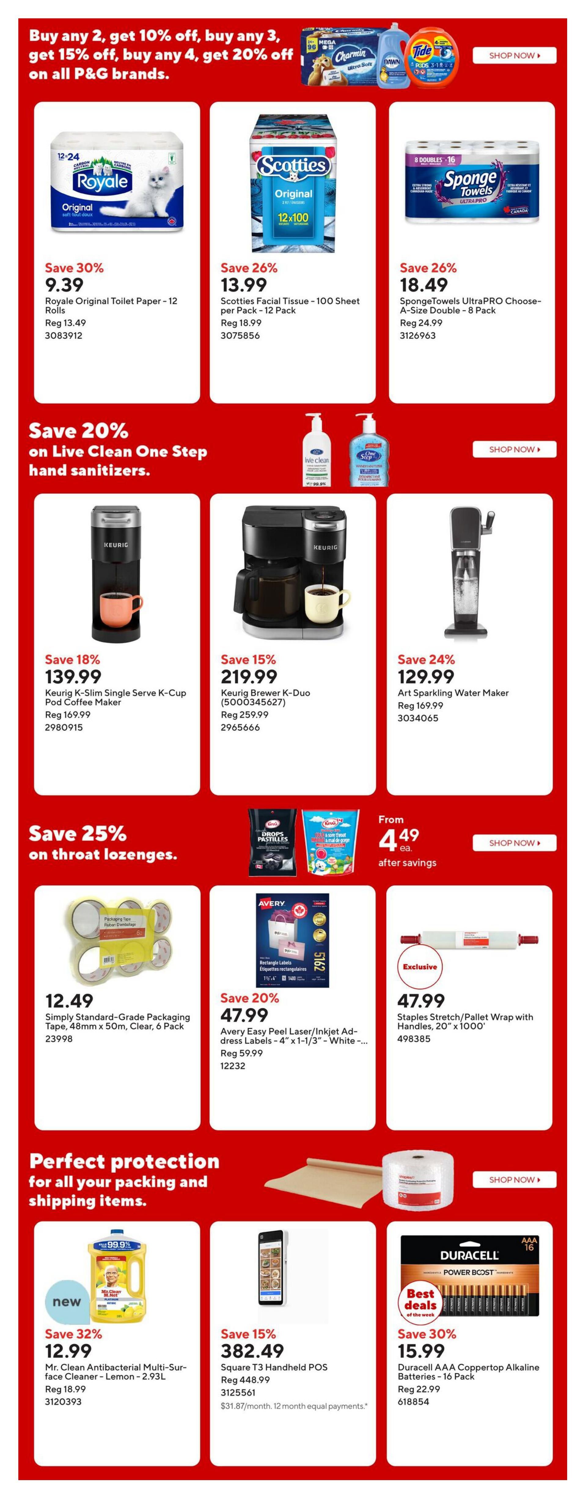 Staples Weekly Flyer Specials Page 16: Buy any 2 P&G brands, get 10% off; buy any 3, get 15% off; buy any 4, get 20% off. Featured P&G products include Royale Original Toilet Paper - 12 Rolls on sale for $9.39 (save 30%), Scotties Facial Tissue - 100 Sheet per Pack - 12 Pack for $13.99 (save 26%), and SpongeTowels UltraPRO Choose-A-Size Double - 8 Pack for $18.49 (save 26%). Save 20% on Live Clean One Step hand sanitizers. Keurig K-Slim Single Serve K-Cup Pod Coffee Maker is $139.99 (save 18%), Keurig Brewer K-Duo is $219.99 (save 15%), and Art Sparkling Water Maker is $129.99 (save 24%). Save 25% on throat lozenges, including Drops Pastilles and Keri. Simply Standard-Grade Packaging Tape, 48mm x 50m, Clear, 6 Pack is $12.49. Avery Easy Peel Laser/Inkjet Address Labels - 4' x 1-1/3' - White - 5162 are $47.99 (save 20%). Staples Stretch/Pallet Wrap with Handles, 20' x 1000' is $47.99. Mr. Clean Antibacterial Multi-Surface Cleaner - Lemon - 2.93L is $12.99 (save 32%). Square T3 Handheld POS is $382.49 (save 15%) with 12 equal payments available. Duracell AAA Coppertop Alkaline Batteries - 16 Pack are $15.99 (save 30%).