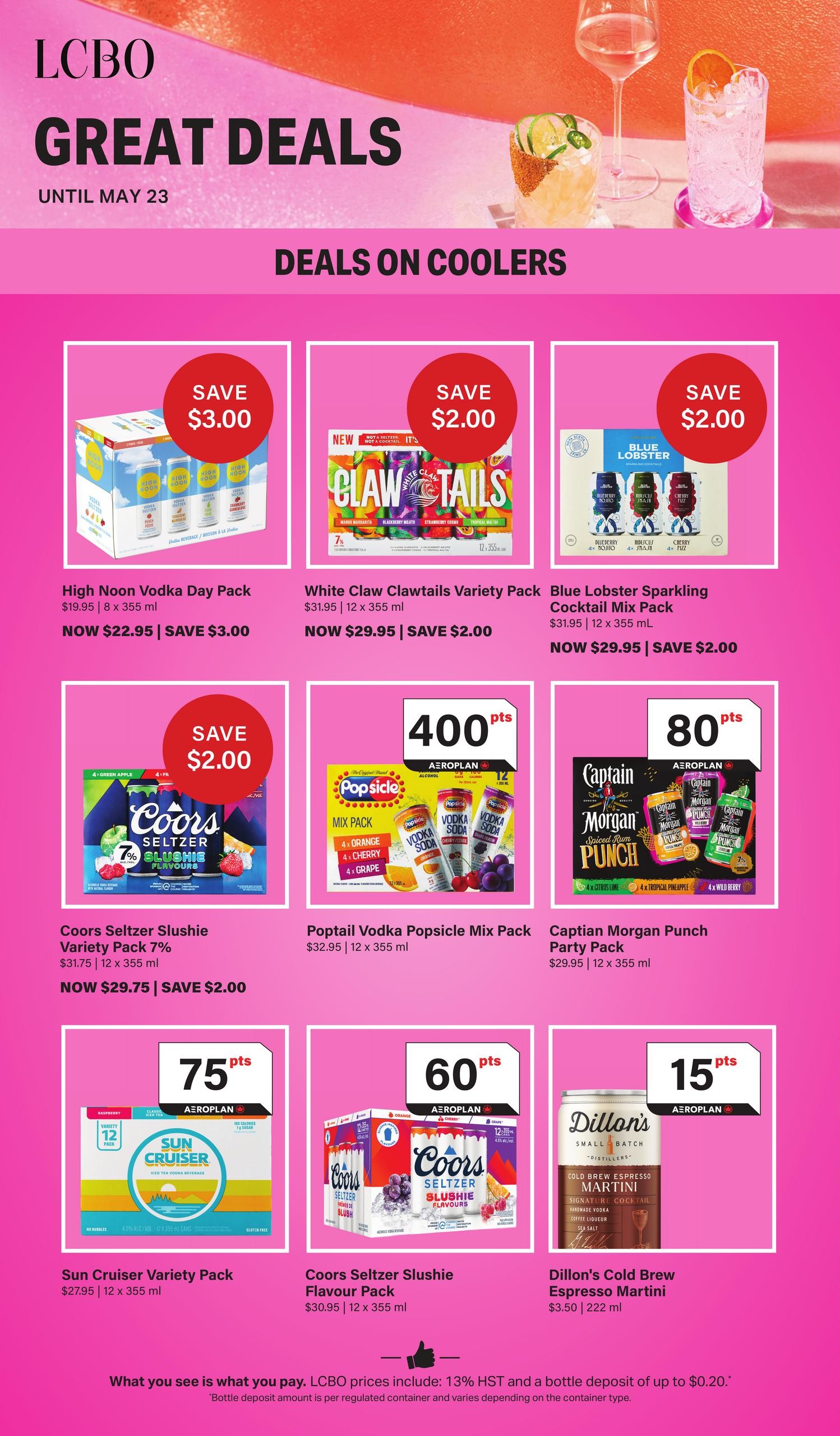 LCBO Great Deals flyer, page 1, featuring deals on coolers until May 23. Products include High Noon Vodka Day Pack, originally $19.95, now $22.95, saving $3.00. White Claw Clawtails Variety Pack, originally $31.95, now $29.95, saving $2.00. Blue Lobster Sparkling Cocktail Mix Pack, originally $31.95, now $29.95, saving $2.00. Coors Seltzer Slushie Variety Pack 7%, originally $31.75, now $29.75, saving $2.00. Poptail Vodka Popsicle Mix Pack for 400 Aeroplan points. Captian Morgan Punch Party Pack for 80 Aeroplan points. Sun Cruiser Variety Pack for 75 Aeroplan points. Coors Seltzer Slushie Flavour Pack for 60 Aeroplan points. Dillon's Cold Brew Espresso Martini for $3.50. Prices include 13% HST and a bottle deposit of up to $0.20.