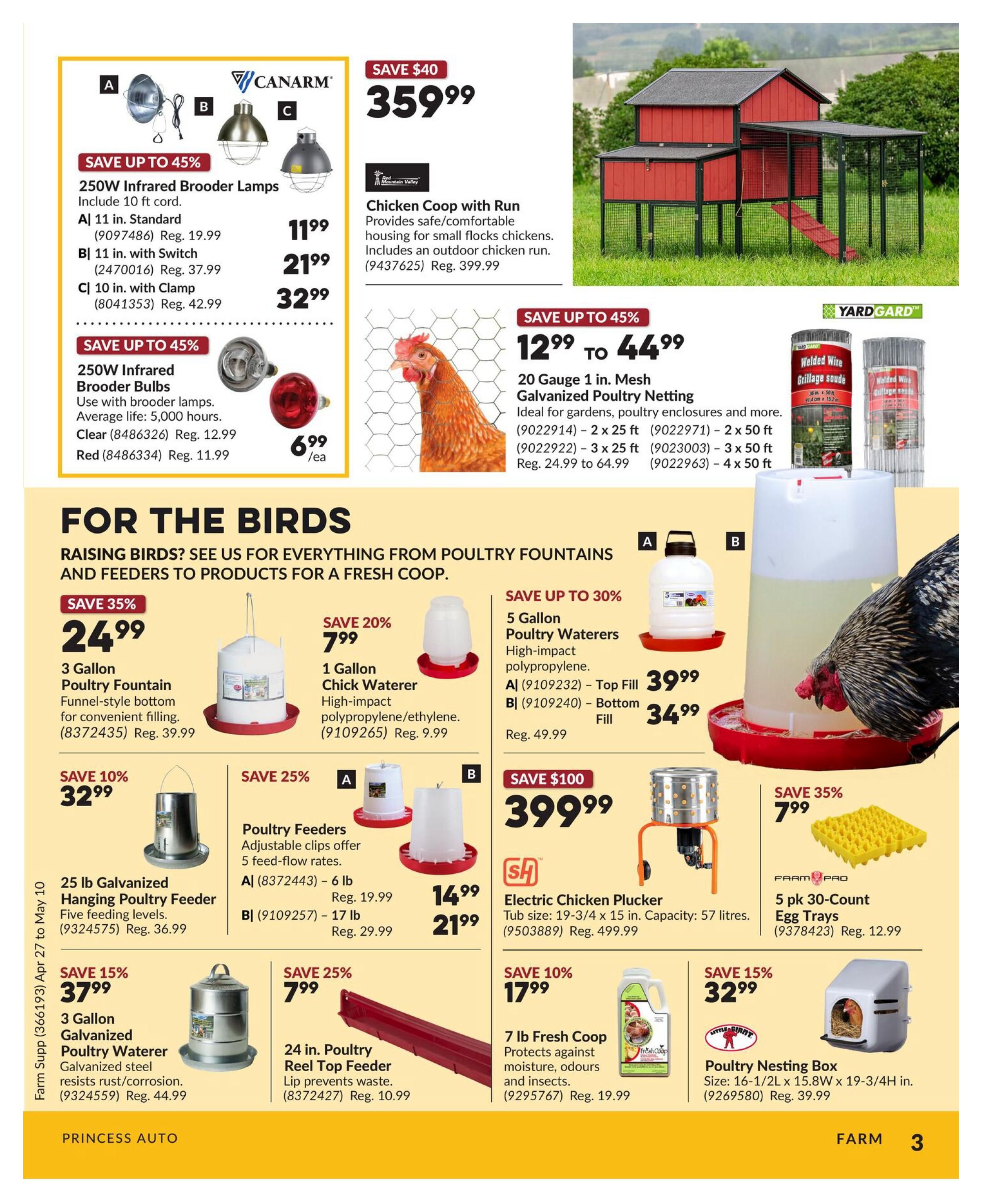 Princess Auto flyer page 3 features a variety of poultry supplies. Save up to 45% on 250W Infrared Brooder Lamps, with options including a 10 ft cord standard for $11.99 (Reg. $19.99), a 11 in. with switch for $21.99 (Reg. $37.99), and a 10 in. with clamp for $32.99 (Reg. $42.99). Also save up to 45% on 250W Infrared Brooder Bulbs, available in clear for $6.99 (Reg. $12.99) and red for $6.99 (Reg. $11.99). A Chicken Coop with Run is on sale for $359.99 (Save $40, Reg. $399.99). YardGard Galvanized Poultry Netting is available in various sizes, with prices ranging from $12.99 to $44.99. For the birds section includes a 3 Gallon Poultry Fountain for $24.99 (Save 35%, Reg. $39.99), a 1 Gallon Chick Waterer for $7.99 (Save 20%, Reg. $9.99), 5 Gallon Poultry Waterers in Top Fill for $39.99 (Save up to 30%, Reg. $49.99) and Bottom Fill for $34.99. Other items include a 25 lb Galvanized Hanging Poultry Feeder for $32.99 (Save 10%, Reg. $36.99), Poultry Feeders in 6 lb and 17 lb sizes for $14.99 and $21.99 respectively, a 3 Gallon Galvanized Poultry Waterer for $37.99 (Save 15%, Reg. $44.99), a 24 in. Poultry Reel Top Feeder for $7.99 (Save 25%, Reg. $10.99), an Electric Chicken Plucker for $399.99 (Save $100, Reg. $499.99), 5 pk 30-Count Egg Trays for $7.99 (Save 35%, Reg. $12.99), 7 lb Fresh Coop for $17.99 (Save 10%, Reg. $19.99), and a Poultry Nesting Box for $32.99 (Save 15%, Reg. $39.99).