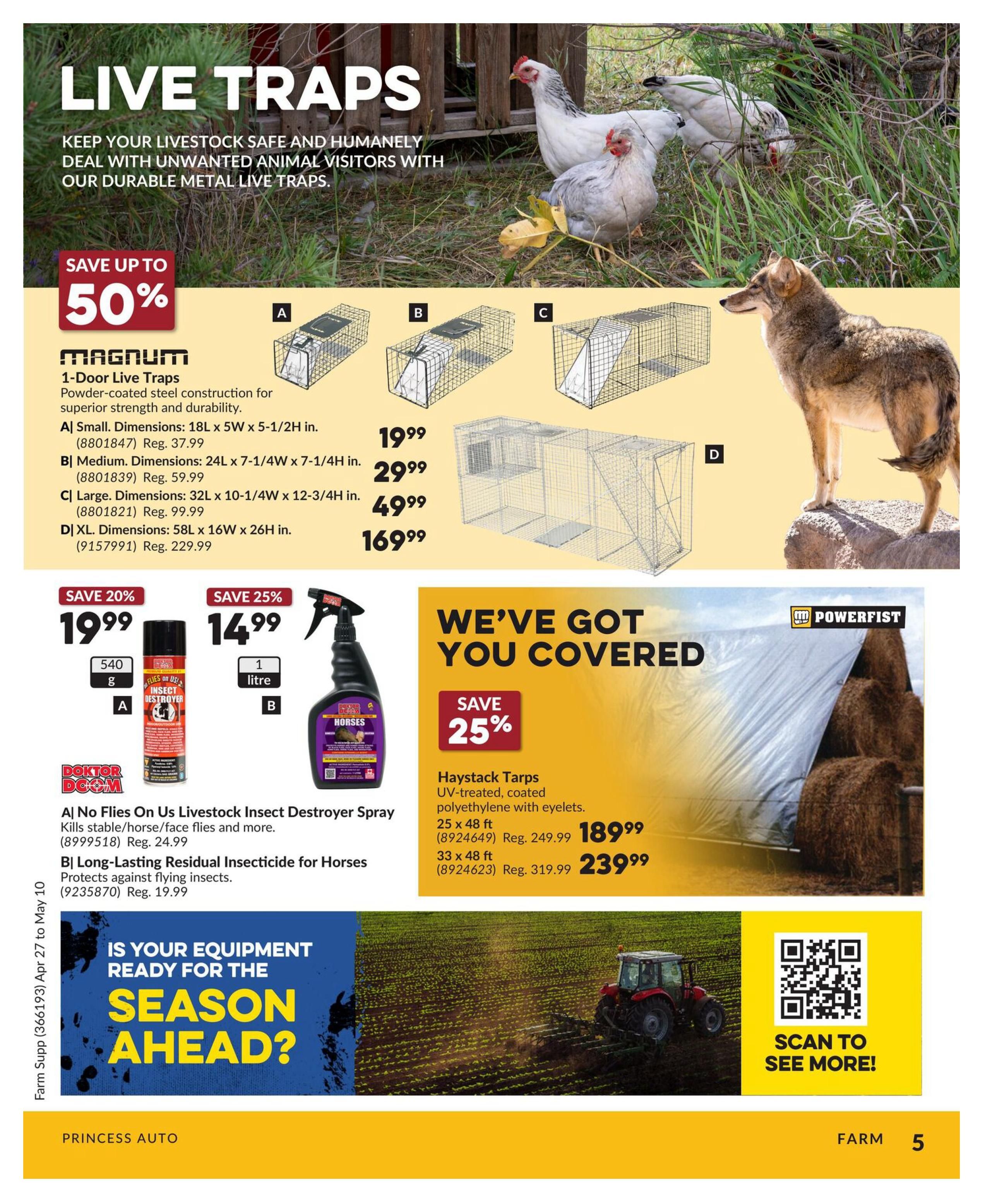 Princess Auto flyer page 5 features live traps with savings up to 50%. Magnum 1-Door Live Traps are available in Small for $19.99 (Reg. $37.99), Medium for $29.99 (Reg. $59.99), Large for $49.99 (Reg. $99.99), and XL for $169.99 (Reg. $229.99). Also featured are Doktor Doom No Flies On Us Livestock Insect Destroyer Spray, 540g, on sale for $19.99 (Save 20%), and a 1-litre bottle of Insecticide for Horses, on sale for $14.99 (Save 25%). The page also highlights Powerfist Haystack Tarps, UV-treated and coated polyethylene with eyelets: 25 x 48 ft for $189.99 (Reg. $249.99) and 33 x 48 ft for $239.99 (Reg. $319.99). A section asks 'Is your equipment ready for the season ahead?' with an image of a tractor in a field. The bottom of the page includes 'Farm Supp (366193) Apr 27 to May 10' and 'PRINCESS AUTO FARM 5'.