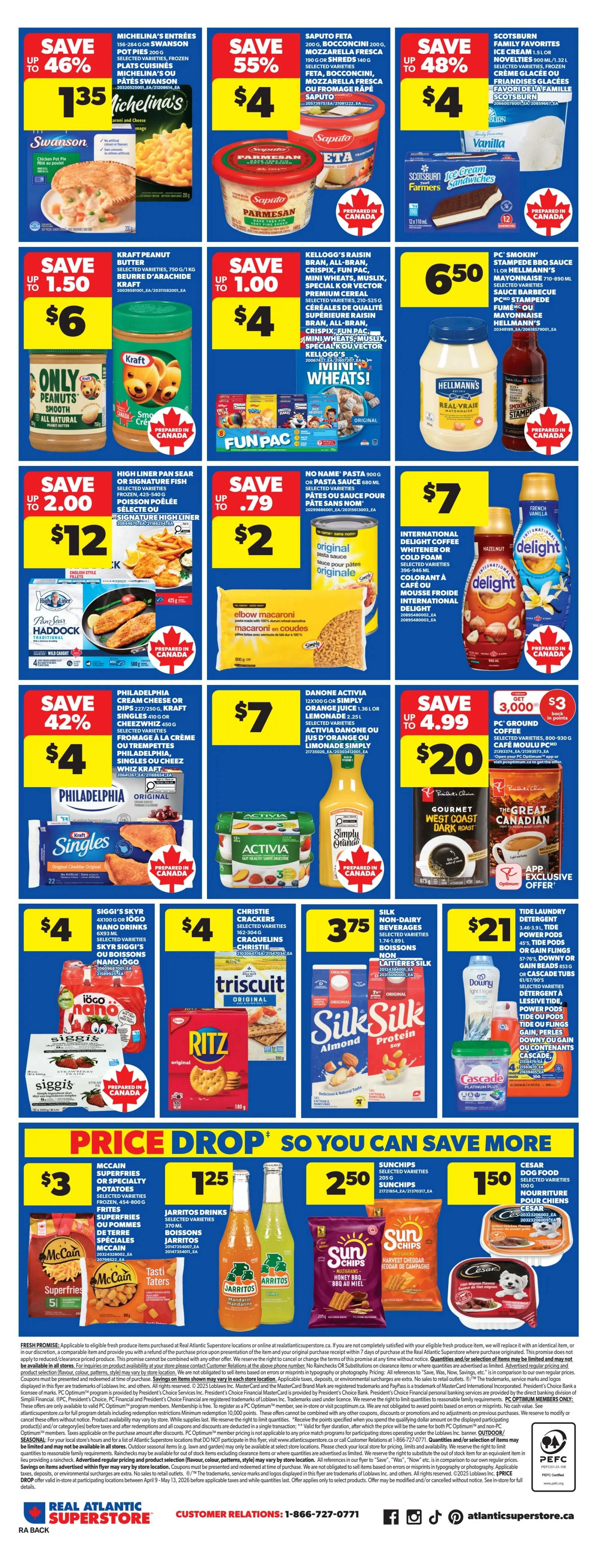 Atlantic Superstore weekly flyer specials, page 4. Save up to 46% on Michelina's Entrees for $1.35. Save 55% on Saputo Feta or Bocconcini for $4. Save up to 48% on Scotsburn Ice Cream Novelties for $4. Save up to $1.50 on Kraft Peanut Butter for $6. Save up to $1.00 on Kellogg's Raisin Bran, Crispix, Fun Pack, Mini Wheats, Muslix, Special K or Vector Cereal for $4. PC Smokin' Stampede BBQ Sauce or Hellmann's Mayonnaise for $6.50. Save up to $2.00 on High Liner Pan Sear or Signature Fish for $12. Save up to $0.79 on No Name Pasta for $2. International Delight Coffee Creamer or Colourant for $7. Save 42% on Philadelphia Cream Cheese or Dips for $4. Danone Activia or Simply Orange Juice for $7. Save up to $4.99 on PC Ground Coffee or Tide Laundry Detergent for $20. Siggi's Skyr or Iogo Nano Drinks for $4. Christie Crackers or Triscuits for $4. Silk Non-Dairy Beverages for $3.75. Cascade Platinum Plus or Downy Fabric Softener for $21. Price Drop specials include McCain Superfries for $3, Jarritos Drinks for $1.25, SunChips for $2.50, and Cesar Dog Food for $1.50.