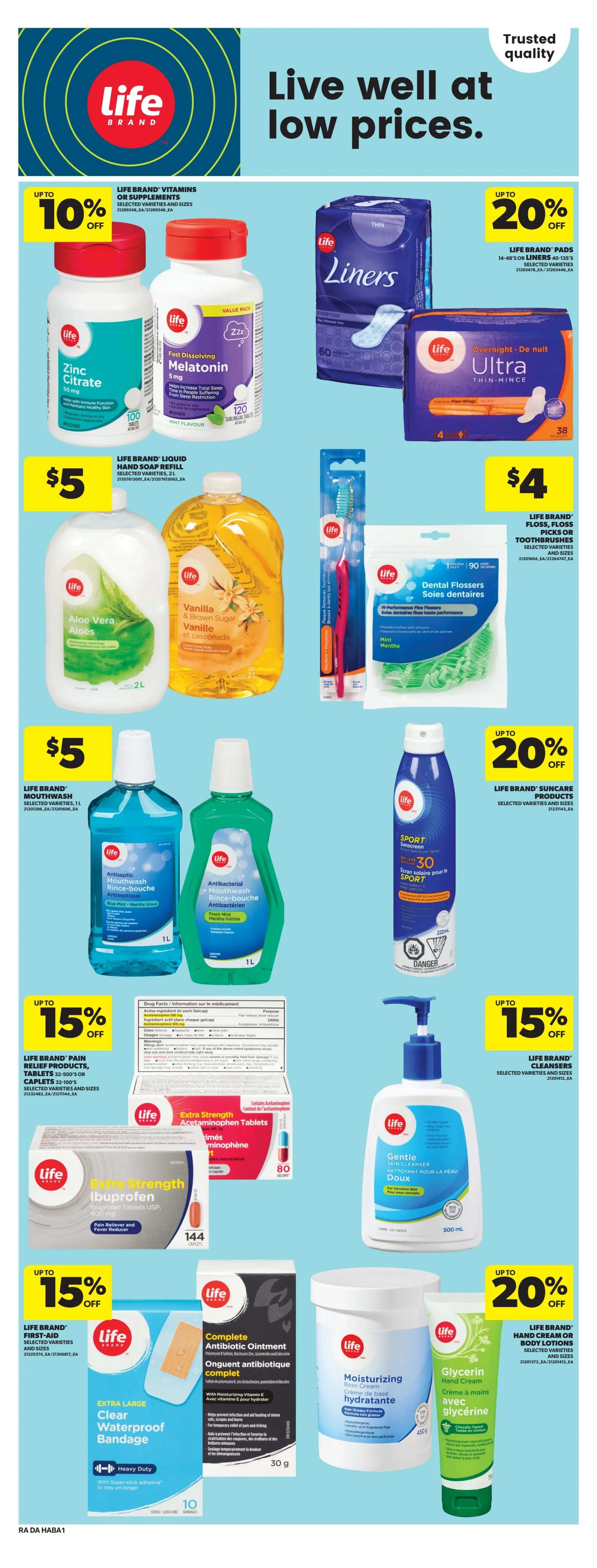 Atlantic Superstore weekly flyer specials page 13 features a variety of Life Brand health and personal care products. Save up to 10% on Life Brand Vitamins or Supplements, including Zinc Citrate and Fast Dissolving Melatonin. Save up to 20% on Life Brand Pads and Liners, available in various sizes, and Life Brand Sport Sunscreen with SPF 30. Life Brand Liquid Hand Soap Refill in Aloe Vera and Vanilla & Brown Sugar scents are $5 each. Life Brand Antibacterial Mouthwash in Antiseptic and Fresh Mint flavours is also $5. Get Life Brand Dental Flossers or Toothbrushes for $4. Life Brand Pain Relief products, including Ibuprofen Tablets USP 400 mg and Acetaminophen Tablets, are up to 15% off. Life Brand First-Aid Extra Large Clear Waterproof Bandages are also on sale for up to 15% off. Find Life Brand Complete Antibiotic Ointment and Life Brand Gentle Skin Cleanser. Save up to 15% on Life Brand Cleansers. Additionally, save up to 20% on Life Brand Hand Cream or Body Lotions, including Moisturizing Cream and Glycerin Hand Cream.