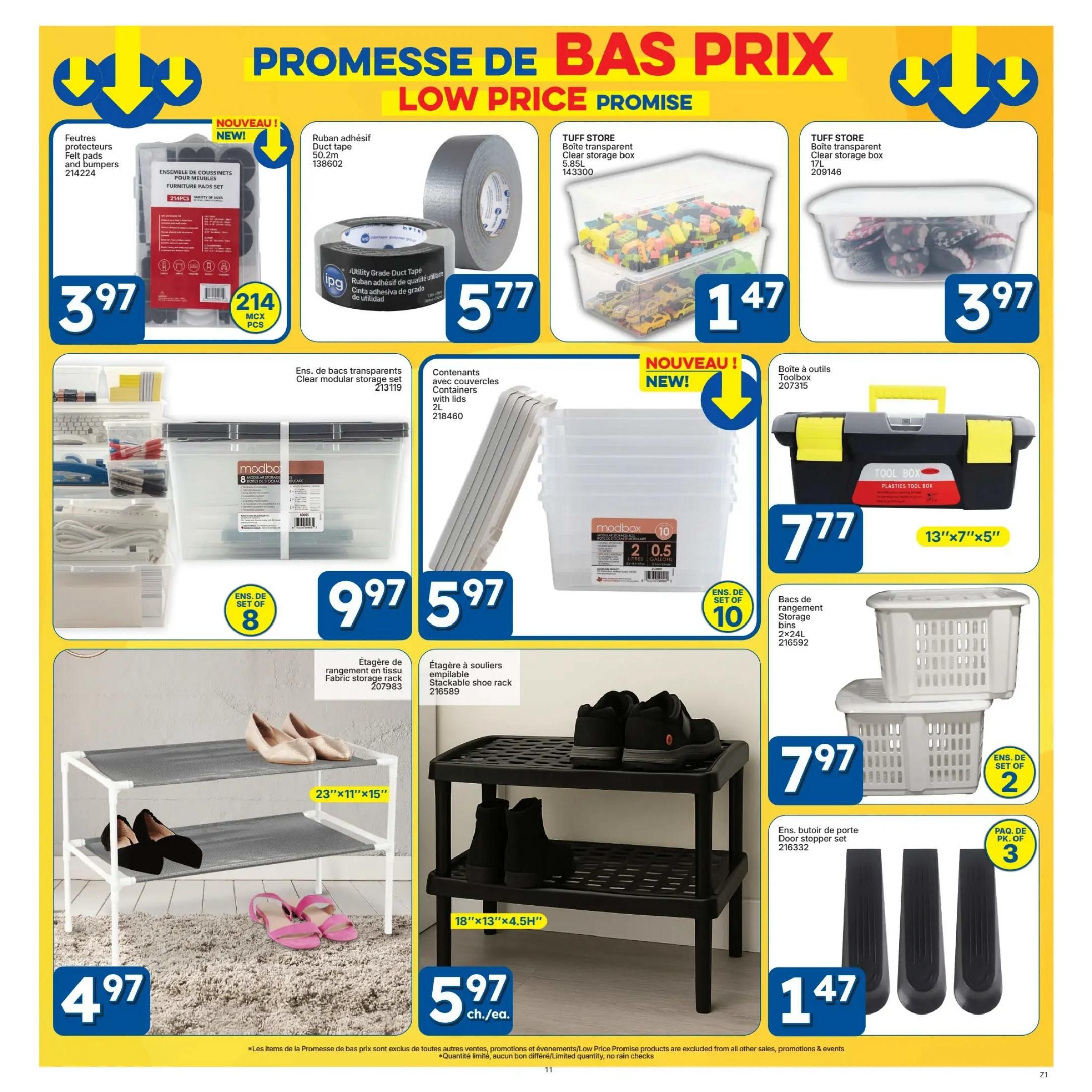 Rossy Low Price Promise flyer, page 11. Features Furniture pads and bumpers for $3.97 (214 pieces). Duct tape is $5.77. TUFF STORE clear storage boxes are available in 5.85L for $1.47 and 17L for $3.97. New! Containers with lids (2L) are $5.97. A set of 8 clear modular storage containers is $9.97. A 2-pack of storage bins (2x24L) is $7.97. A toolbox is $7.77 with dimensions 13'x7'x5'. A fabric storage rack is $4.97 (23'x11'x15'). A stackable shoe rack is $5.97 each (18'x13'x4.5H'). A 3-pack of door stoppers is $1.47.