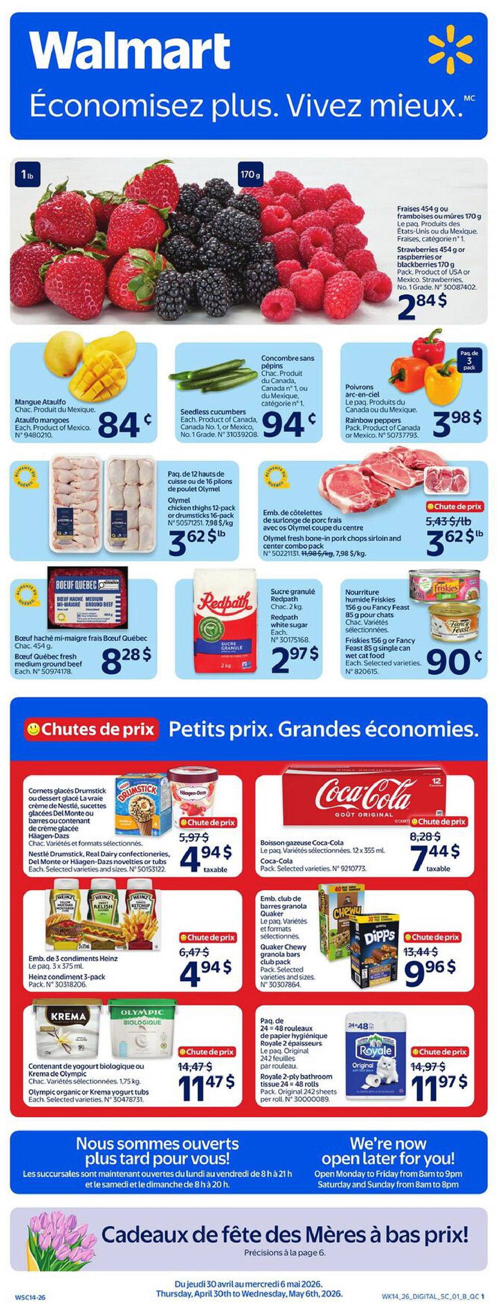 Walmart Canada flyer page 1 featuring fresh produce and grocery deals. Includes strawberries, raspberries, and blackberries for $2.84 per pack. Ataulfo mangoes are $0.84 each. Seedless cucumbers are $0.94 each. Rainbow peppers are $3.98 for a 3-pack. Olymel chicken thighs (12-pack) or drumsticks (16-pack) are $3.62 per lb. Olymel fresh bone-in pork chops sirloin and center combo pack is $3.62 per lb. Quebec medium ground beef is $8.28 per lb. Redpath white sugar (2 kg) is $2.97. Friskies or Fancy Feast wet cat food is $0.90 per 85 g can. 'Price Drop' specials include Drumstick or Haagen-Dazs ice cream for $4.94 taxable. Nestlé, Del Monte, or Haagen-Dazs novelties or tubs are also $4.94 taxable. Coca-Cola beverages (12 x 355 mL) are $7.44 taxable. Heinz condiment 3-pack (3 x 375 mL) is $4.94. Quaker Chewy granola bars (various packs) are $4.94. Dipps granola bars are $9.96. Olympic organic or Krema yogurt tubs (1.75 kg) are $11.47. Royale 2-ply bathroom tissue (24=48 rolls) is $11.97. The flyer also highlights 'We're now open later for you!' with extended hours and a 'Gifts for Mom at low prices!' section on page 6. The flyer is valid from Thursday, April 30th to Wednesday, May 6th, 2026.