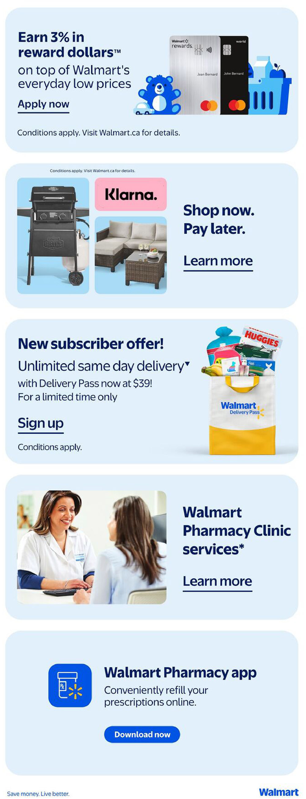 Walmart Canada flyer page 22 features several offers and services. Earn 3% in reward dollars on top of Walmart's everyday low prices by applying now. Conditions apply, visit Walmart.ca for details. Explore financing options with Klarna to shop now and pay later, with options to learn more. Sign up for a new subscriber offer for unlimited same-day delivery with Delivery Pass for $39 for a limited time only. Conditions apply. Learn more about Walmart Pharmacy Clinic services. Conveniently refill your prescriptions online with the Walmart Pharmacy app by downloading it now. Save money. Live better. Walmart.