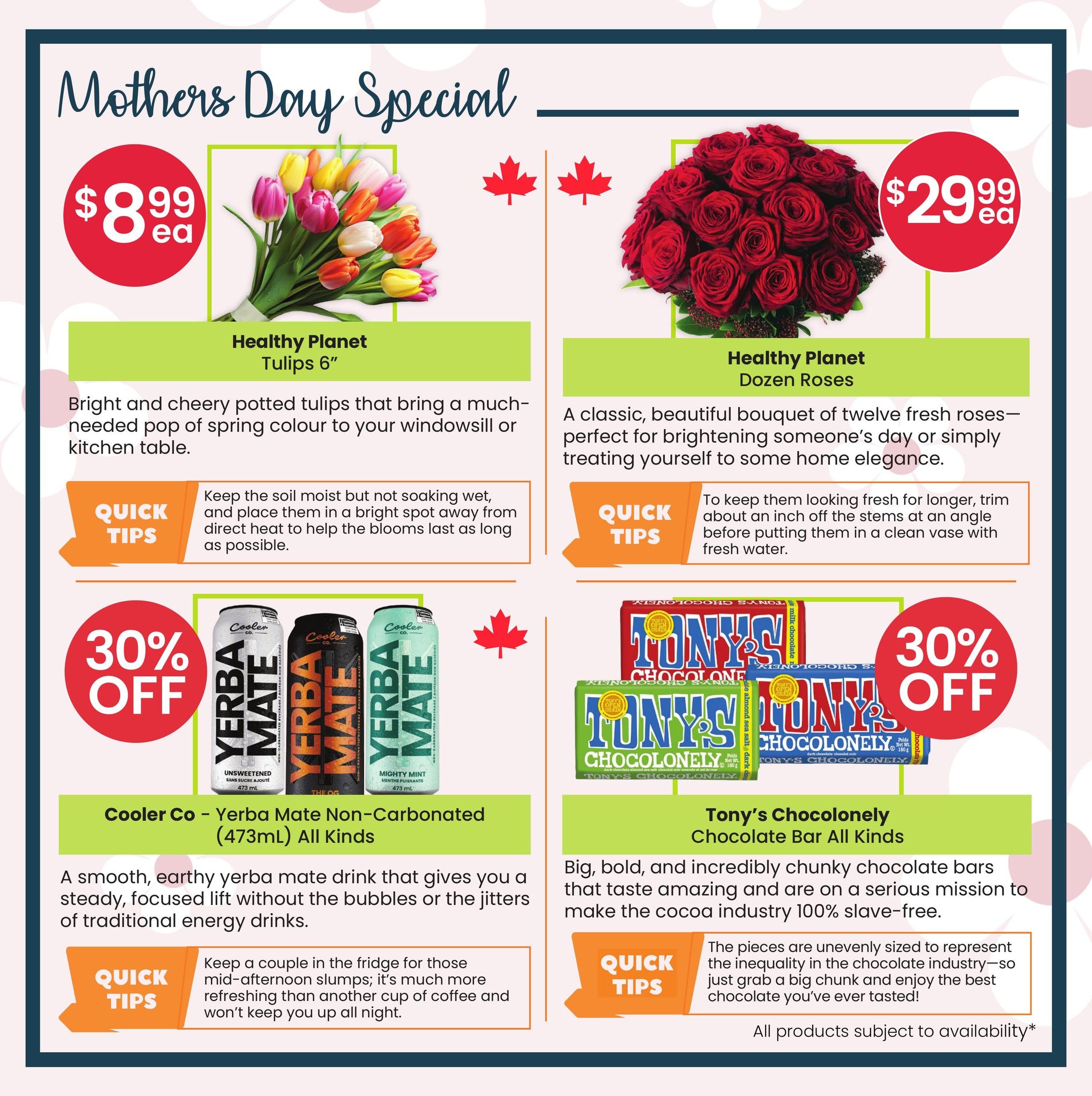 Healthy Planet flyer page 5 features Mother's Day specials. Potted Healthy Planet Tulips 6' are $8.99 each, described as bright and cheery with quick tips on care. A bouquet of Healthy Planet Dozen Roses is $29.99 each, perfect for brightening someone's day. Cooler Co - Yerba Mate Non-Carbonated (473mL) All Kinds are 30% off, offering a smooth, earthy lift. Quick tips suggest keeping them chilled for mid-afternoon slumps. Tony's Chocolonely Chocolate Bar All Kinds are also 30% off, described as bold and chunky bars with a mission for a 100% slave-free cocoa industry. Quick tips highlight their uneven sizing as a representation of inequality. All products are subject to availability.