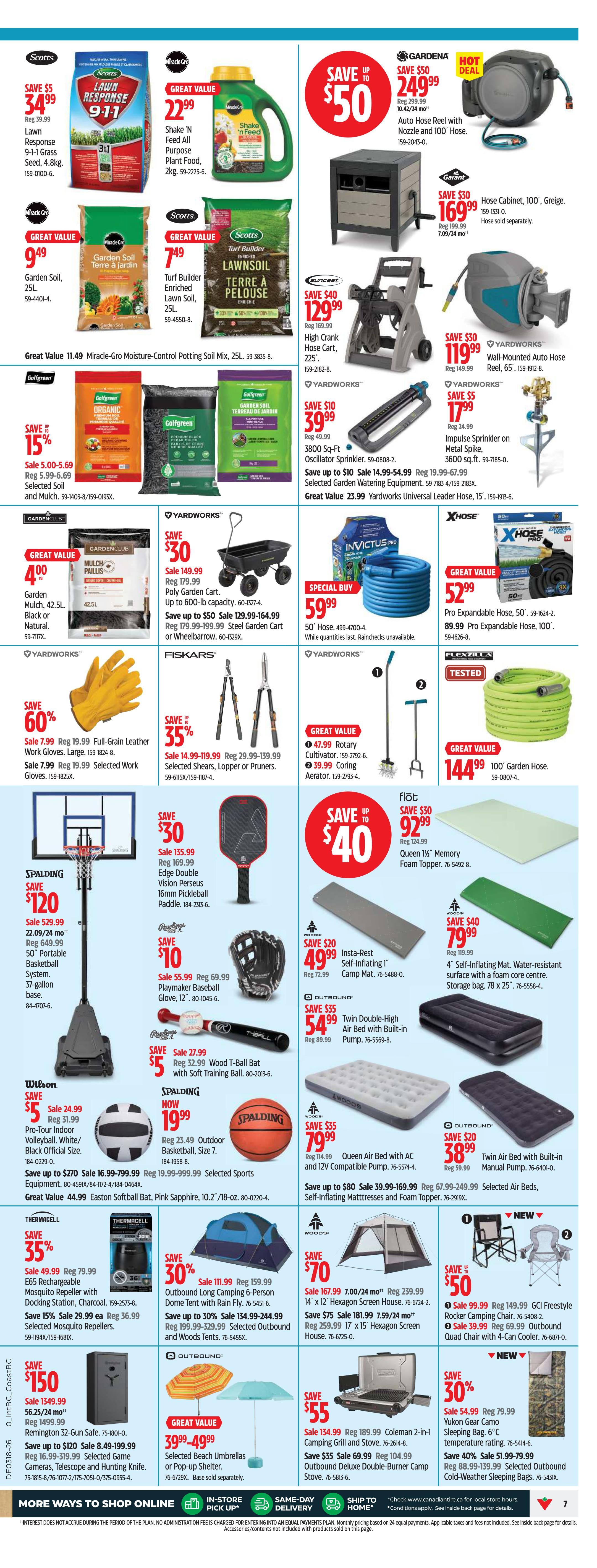 Canadian Tire flyer page 7 features a wide range of gardening and outdoor equipment. Save $5 on Scotts Lawn Response 9-1-1 Grass Seed, 4.8kg for $34.99. Great value on Miracle-Gro Shake 'N Feed All Purpose Plant Food, 2kg for $22.99. Get Scotts Turf Builder Enriched Lawn Soil, 25L for $7.49 and Miracle-Gro Garden Soil, 25L for $9.49. Save $50 on a Gardena Auto Hose Reel with Nozzle and 100' Hose for $249.99. Also available is a 100' Greige Hose Cabinet for $169.99. Yardworks offers a High Crank Hose Cart for $129.99 and a Wall-Mounted Auto Hose Reel for $119.99. Save 15% on Golfgreen Organic Potting Mix and Mulch, now $5.00-5.69. Save $10 on a 3800 Sq-Ft. Oscillator Sprinkler for $39.99. Yardworks Universal Leader Hose is $23.99. Save $30 on a Yardworks Poly Garden Cart for $149.99, with savings up to $50 on Steel Garden Cart or Wheelbarrow. Special Buy: 50' Hose, 499-4700-4 for $59.99. Save 60% on Full-Leather Work Gloves for $7.99. Fiskars offers 35% off Selected Shears, Loppers or Pruners, sale priced from $14.99-119.99. Great Value on a Rotary Cultivator for $47.99 and a Coring Aerator for $39.99. Save $120 on a Spalding 50' Portable Basketball System for $529.99. Save $10 on a Spalding Playmaker Baseball Glove for $55.99. Save $5 on a T-Ball Bat with Soft Training Ball for $27.99. Spalding Outdoor Basketball, Size 7 is $19.99. Save $40 on a 4' Self-Inflating Mat for $79.99. Save $20 on an Insta-Rest Self-Inflating Air Bed for $49.99. Outbound offers a Twin Double-High Air Bed with Built-in Pump for $54.99 and a Queen Air Bed with AC and 12V Pump for $79.99. Save $30 on a 6' Memory Foam Topper for $92.99. Save $70 on a 14' x 12' Hexagon Screen House for $167.99, and a 17' x 15' Hexagon Screen House for $259.99. Save $50 on a 2-in-1 Coleman Camping Grill and Stove for $134.99. Save $55 on Outbound Deluxe Double-Burner Camp Stove for $69.99. Save $55 on Selected Beach Umbrellas for $39.99-49.99. Save 35% on Thermacell E6 Rechargeable Mosquito Repeller with Docking Station for $49.99. Save 30% on Outbound Camping 6-Person Dome Tent with Rain Fly for $111.99. Save $70 on a Yukon Gear Camp Sleeping Bag for $79.99. Save $50 on GCI Freestyle Rocker Camping Chair for $99.99 and Outbound Quad Chair with 4-Can Cooler for $99.99. Save $150 on a Remington 32-Gun Safe for $1349.99. Save $120 on Selected Game Cameras, Telescope and Hunting Knife for $8.49-519.99.