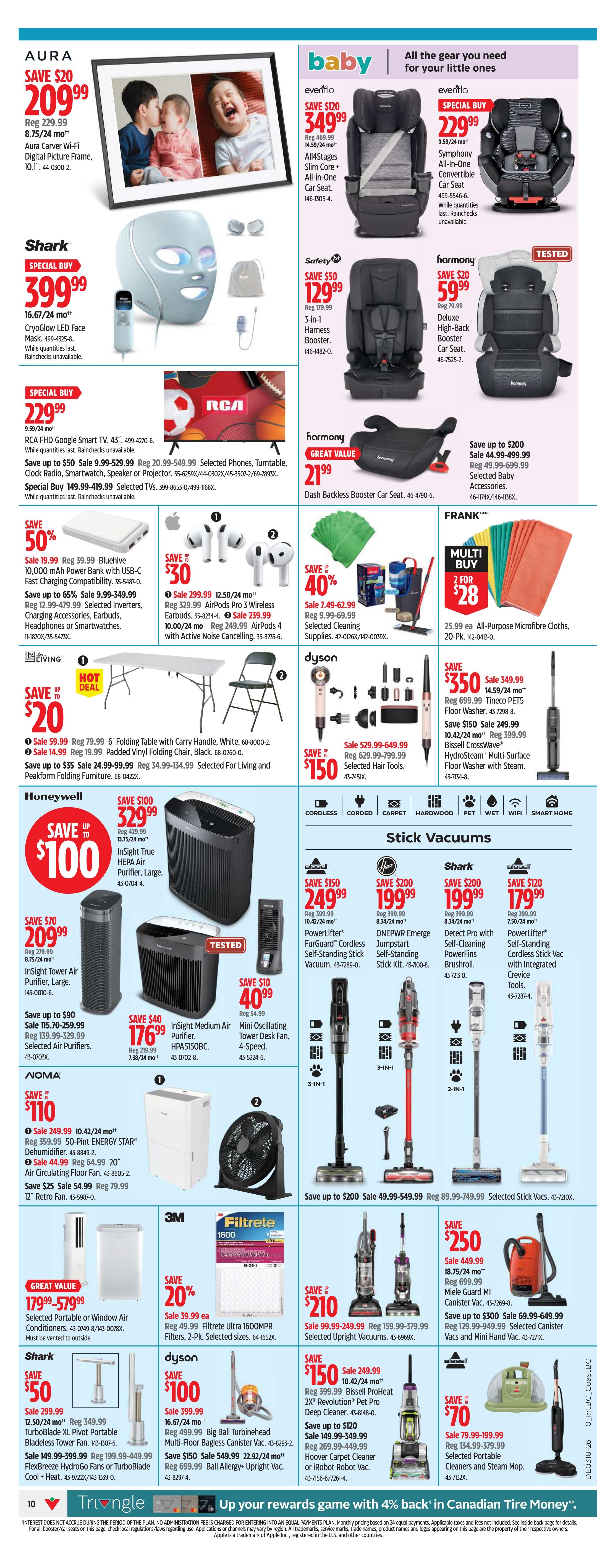 Canadian Tire Weekly Flyer Specials, Page 10. Featured items include the Aura Carver Wi-Fi Digital Picture Frame for $209.99 (save $20), Shark CryoGlow LED Face Mask for $399.99, and the RCA FHD Google Smart TV, 43' for $229.99. Baby gear includes the Evenflo All-in-One Car Seat for $349.99 (save $120) and the Evenflo Symphony All-in-One Convertible Car Seat for $229.99 (special buy). Safety 1st 3-in-1 Harness Booster is $129.99 (save $50), and Harmony Deluxe High-Back Booster Car Seat is $59.99 (save $20). Electronics deals feature RCA Selected Phones, Turntable, Clock, Smartwatch, Speaker or Projector starting at $20.99, and Selected TVs starting at $149.99. Power banks include the Bluehive 10,000 mAh Power Bank with USB-C Fast Charging Compatibility for $19.99 (save 50%), and Selected Inverters, Charging Accessories, Earbuds, Headphones or Smartwatches are on sale up to 65% off. Apple AirPods Pro 3 Wireless Earbuds are $299.99 (save $30), and AirPods 4 with Active Noise Cancelling are $239.99. Selected Cleaning Supplies are 40% off. Frank Multi Buy: 2 for $28 All-Purpose Microfibre Cloths. Honeywell offers the Insight True HEPA Air Purifier, Large for $329.99 (save $100), Insight Tower Air Purifier, Large for $209.99 (save $70), and Selected Air Purifiers up to $90 off. The Insight Medium Air Purifier, HPAS150BC is $176.99 (save $40), and the Mini Oscillating Tower Desk Fan is $40.99 (save $10). NOMA offers the 50-Pint ENERGY STAR Dehumidifier for $249.99 (save $110), and the 20' Air Circulating Floor Fan for $44.99. 3M Filtrete Ultra 1600MPR Filters are 20% off. Stick Vacuums include Bissell ProHeat 2X Revolution Pet Pro Deep Cleaner for $249.99 (save $150), Hoover Carpet Cleaner or iRobot Vac for $210 (save $250), and Selected Canisters and Mini Hand Vacs for $150 (save $300). Shark TurboBlade XL Pivot Portable Bladeless Tower Fan is $249.99 (save $50). Dyson Big Ball Turbinehead Multi-Floor Bagless Canister Vac is $399.99 (save $100), and Ball Allergy Upright Vac is $229.99 (save $150). Selected Stick Vacuums are on sale up to $200 off. Selected Canister Vacuums are on sale up to $200 off. Selected Upright Vacuums are on sale up to $210 off. Selected Canister Vacuums and Mini Hand Vacs are on sale up to $300 off. Selected Portable Cleaners and Steam Mop are $79.99 (save $70).