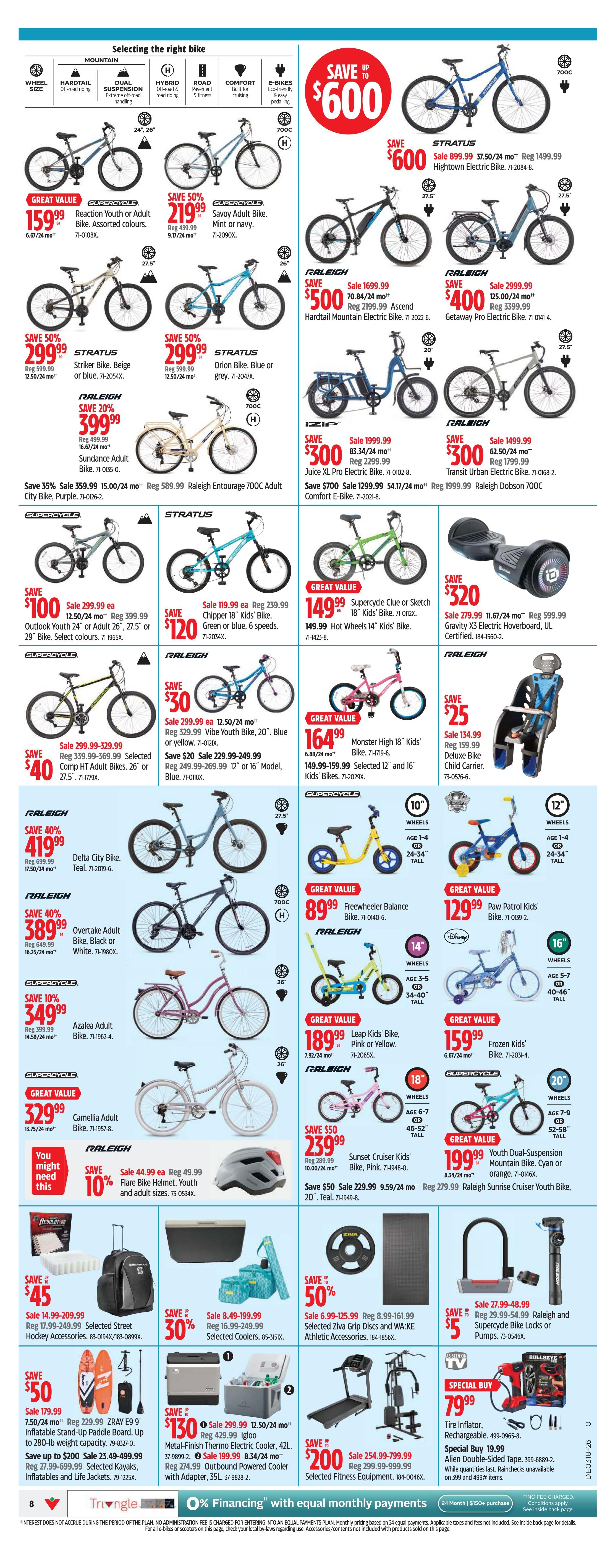 Canadian Tire weekly flyer specials page 8 features a wide selection of bicycles and accessories. Save up to $600 on Stratus Hightown Electric Bike for $1499.99. Other bikes on sale include Raleigh Reaction Youth or Adult Bike for $159.99, Supercycle Savoy Adult Bike for $2199.99, Raleigh Ascend Hardtail Mountain Electric Bike for $500, Raleigh Getaway Pro Electric Bike for $400, Raleigh Sundance Adult Bike for $399.99, Raleigh Entourage 700C Adult City Bike for $589.99, IZIp Juice XL Pro Electric Bike for $300, and Raleigh Dobson 700C Transit Urban Electric Bike for $300. Kids' bikes are also featured, including Supercycle Chipper 18' Kids' Bike for $119.99, Supercycle Clue or Sketch 18' Kids' Bike for $149.99, Hot Wheels 14' Kids' Bike for $149.99, Monster High 18' Kids' Bike for $164.99, Paw Patrol Kids' Bike for $129.99, Leap Kids' Bike for $189.99, Frozen Kids' Bike for $159.99, and Sunset Cruiser Kids' Bike for $239.99. Youth bikes include Supercycle Comp HT Adult Bikes for $349.99 and Raleigh Vibe Youth Bike for $299.99. Other adult bikes on sale are Stratus Striker Bike for $299.99, Stratus Orion Bike for $299.99, Delta City Bike for $419.99, Overtake Adult Bike for $389.99, and Azalea Adult Bike for $349.99. The page also highlights a Freewheeler Balance Bike for $89.99, Youth Dual-Suspension Mountain Bike for $199.99, and Camellia Adult Bike for $329.99. Accessories include Flare Bike Helmet for $44.99, Street Hockey Accessories for $45, Selected Coolers for $30, Ziva Grip Discs and WA:KE Athletic Accessories for 50% off, Raleigh and Supercycle Bike Locks or Pumps for $5, and a Tire Inflator for $79.99. Special buys include Alien Double-Sided Tape for $19.99. Fitness equipment on sale includes Selected Fitness Equipment for $200 and a Treadmill for $200. Other items include Zray E9 Inflatable Stand-Up Paddle Board for $50, Metal-Finish Thermo Electric Cooler for $130, and Outbound Powered Cooler with Adapter for $199.99. Financing options are available.