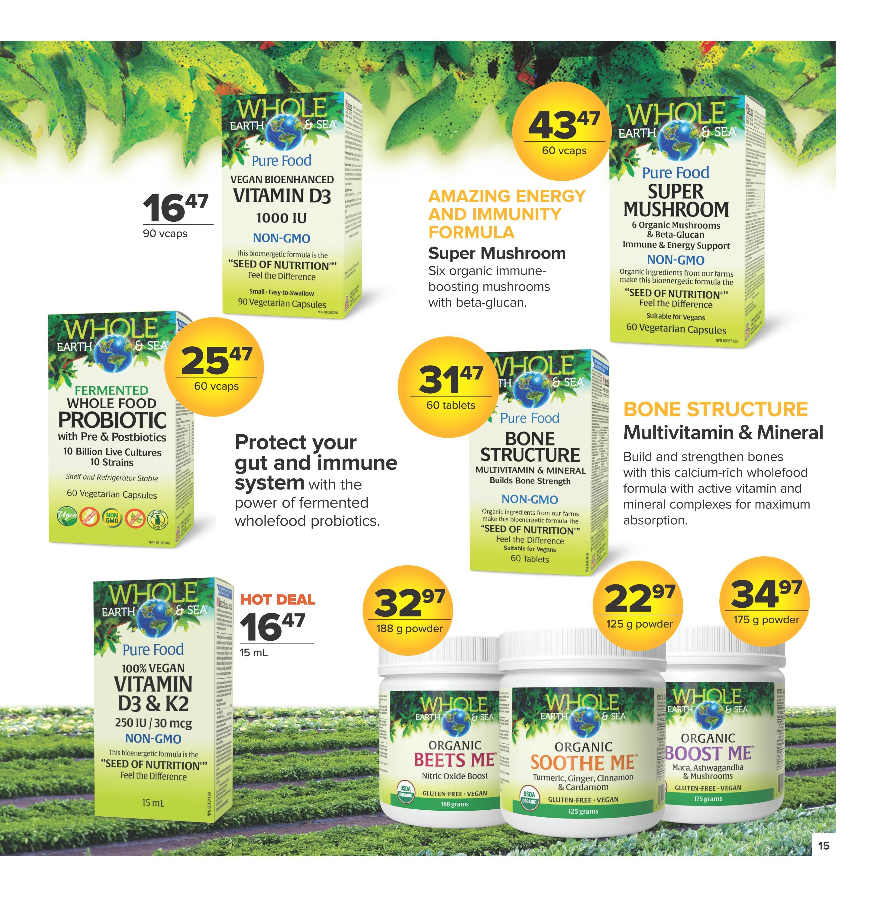 Nutter's Bulk & Natural Foods flyer page 15 features Whole Earth & Sea Pure Food supplements. Offers include Vegan Bioenhanced Vitamin D3 1000 IU for $16.47 (90 vcaps), Fermented Whole Food Probiotic with Pre & Postbiotics for $25.47 (60 vcaps), and Super Mushroom formula for $43.47 (60 vcaps). Also available is Bone Structure Multivitamin & Mineral for $31.47 (60 tablets). A hot deal features 100% Vegan Vitamin D3 & K2 for $16.47 (15 mL). Additionally, Whole Earth & Sea Organic Beets Me Nitric Oxide Boost powder is $32.97 (188 g), Organic Soothe Me powder with Turmeric, Ginger, Cinnamon & Cardamom is $22.97 (125 g), and Organic Boost Me powder with Maca, Ashwagandha & Mushrooms is $34.97 (175 g).