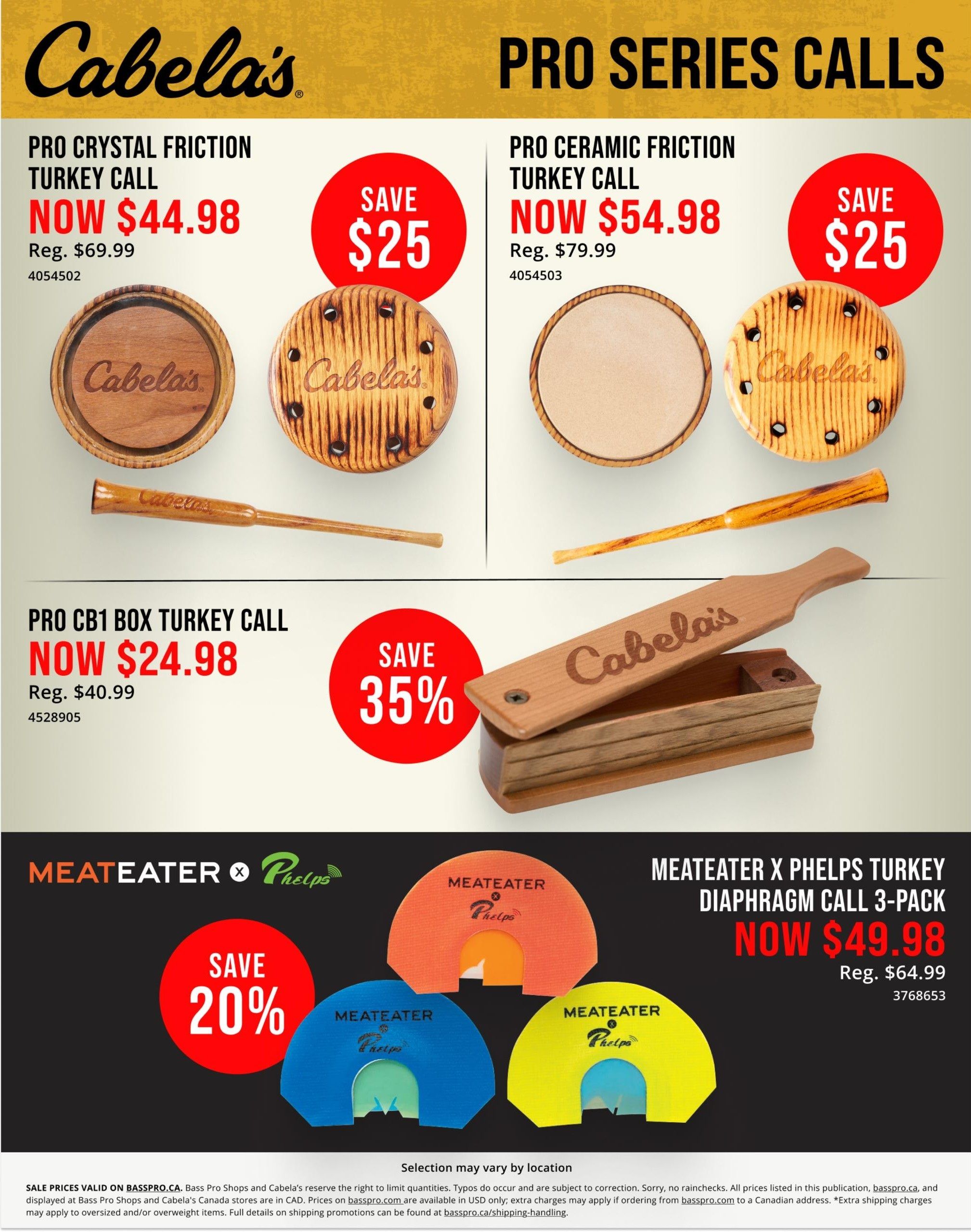 Cabela's Pro Series Calls page 4 features several turkey calls on sale. The Pro Crystal Friction Turkey Call is now $44.98, a saving of $25 from its regular price of $69.99. The Pro Ceramic Friction Turkey Call is also on sale for $54.98, saving $25 from its regular price of $79.99. The Pro CB1 Box Turkey Call is available for $24.98, with a 35% discount from its regular price of $40.99. Additionally, the Meateater x Phelps Turkey Diaphragm Call 3-Pack is on sale for $49.98, a 20% saving from its regular price of $64.99.