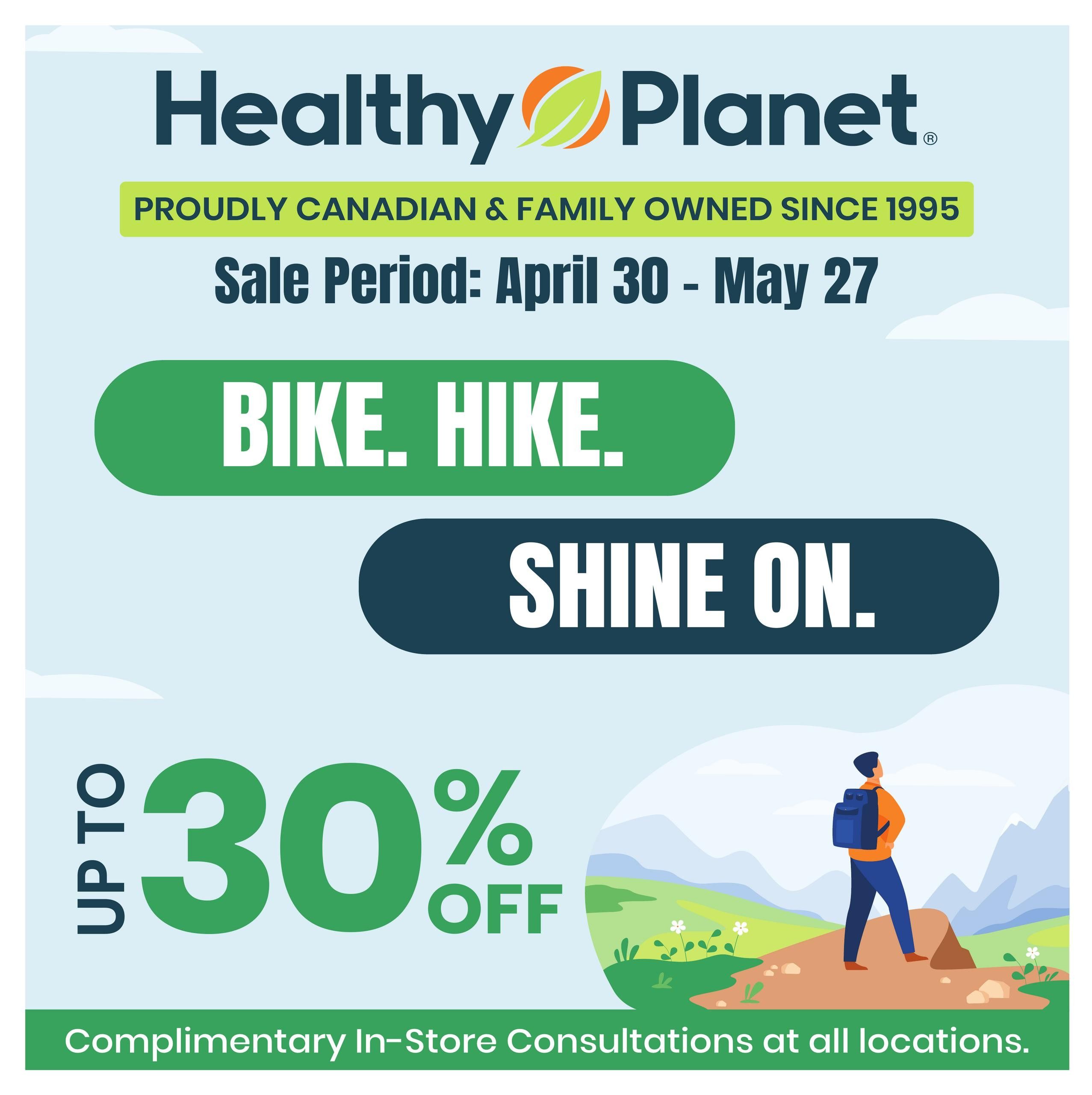 Healthy Planet flyer, proudly Canadian & family-owned since 1995. Sale period: April 30 - May 27. Featuring 'Bike. Hike. Shine On.' with up to 30% off. Complimentary in-store consultations are available at all locations. The page includes an illustration of a hiker with a backpack looking out at a scenic landscape.