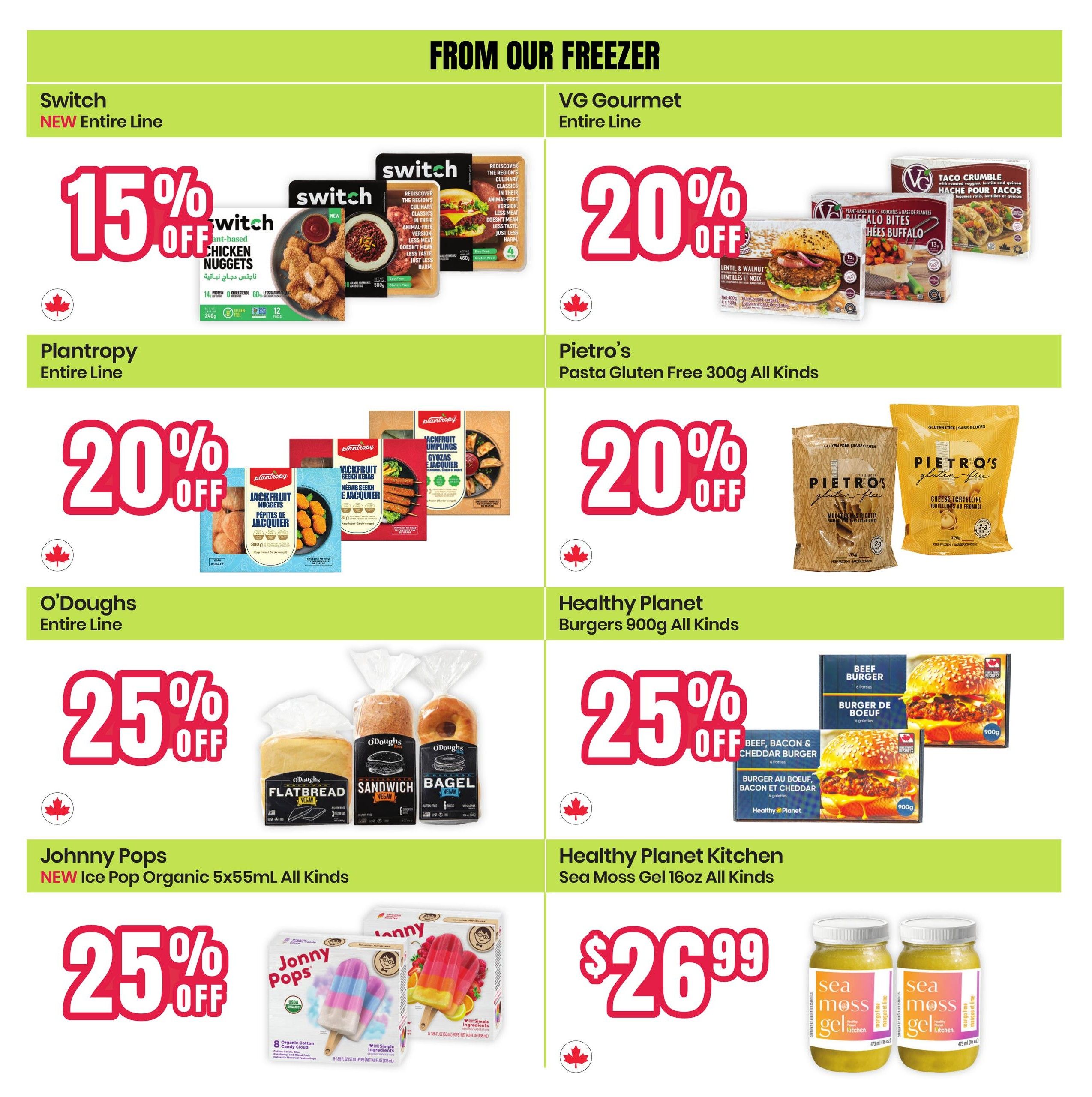 Healthy Planet flyer page 8 features frozen food deals. Get 15% off Switch NEW Entire Line chicken nuggets and other products. VG Gourmet is offering 20% off Taco Crumble and Buffalo Bites. Plantropy Entire Line jackfruit nuggets and kebabs are 20% off. Pietro's Gluten Free Pasta, including Cheese Tortellini, is 20% off. O'Doughs Entire Line flatbread, sandwiches, and bagels are 25% off. Johnny Pops NEW Ice Pop Organic 5x55mL are 25% off. Healthy Planet Burgers 900g All Kinds, including Beef, Bacon & Cheddar Burger, are 25% off. Healthy Planet Kitchen Sea Moss Gel 16oz All Kinds is on sale for $26.99.