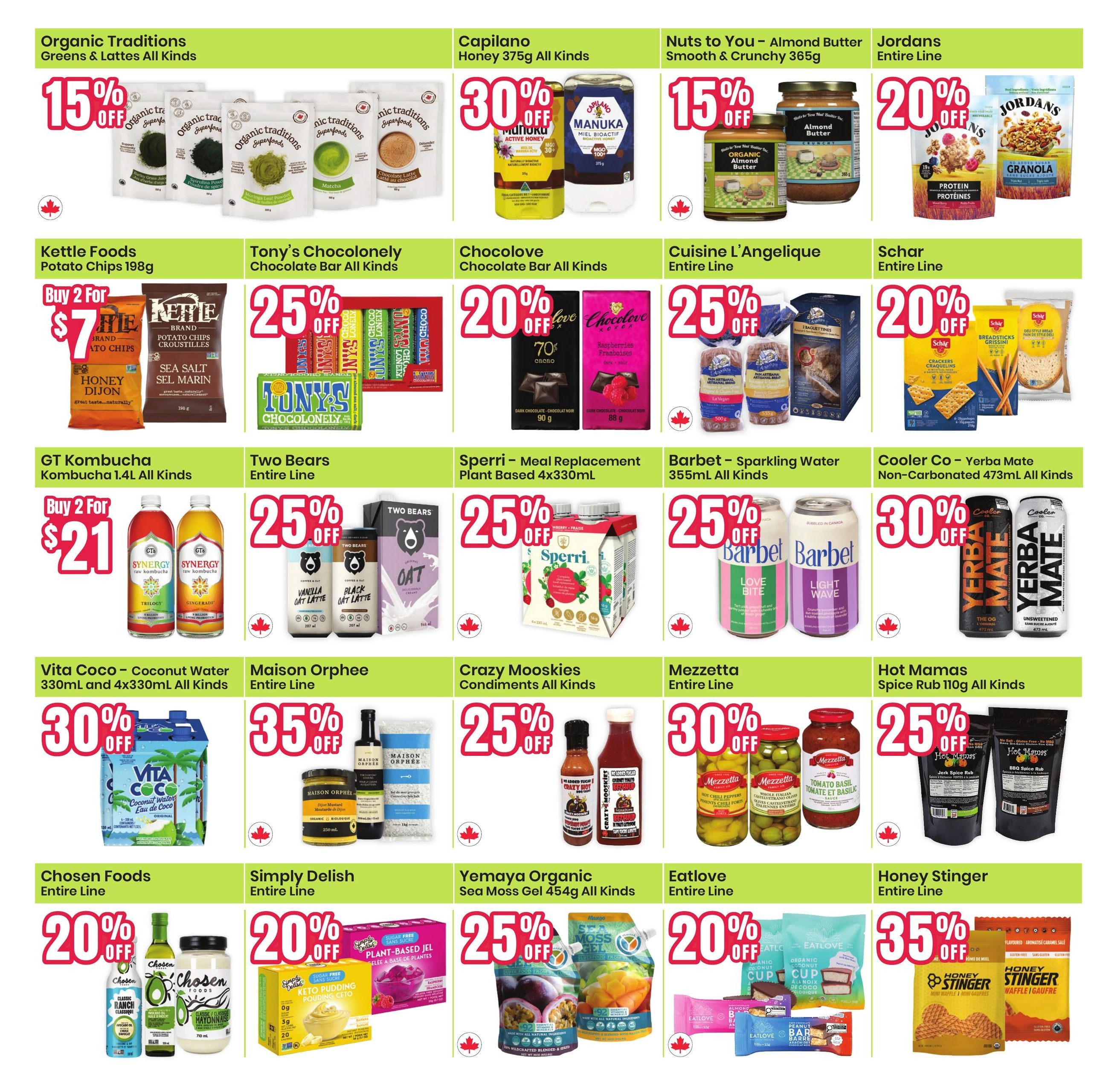 Healthy Planet monthly savings flyer, page 11. Featuring Organic Traditions Greens & Lattes with 15% off. Capilano Honey 375g is 30% off. Nuts to You Almond Butter Smooth & Crunchy 365g is 15% off. Jordans Granola is 20% off. Kettle Foods Potato Chips 198g are Buy 2 for $7. Tony's Chocolonely Chocolate Bars are 25% off. Chocolove Chocolate Bars are 20% off. Cuisine L'Angelique is 25% off. Schar Breadsticks and Deli Style Bread are 20% off. GT Kombucha 1.4L is Buy 2 for $21. Two Bears Oat Lattes are 25% off. Sperri Meal Replacement Plant Based 4x330mL is 25% off. Barbet Sparkling Water 355mL is 25% off. Cooler Co Yerba Mate Non-Carbonated 473mL is 30% off. Vita Coco Coconut Water 330mL and 4x330mL are 30% off. Maison Orphee Entire Line is 35% off. Crazy Mooskies Condiments are 25% off. Mezzetta Entire Line is 30% off. Hot Mamas Spice Rub 110g is 25% off. Chosen Foods Entire Line is 20% off. Simply Delish Keto Pudding is 20% off. Yemaya Organic Sea Moss Gel 454g is 25% off. Eatlove Entire Line is 20% off. Honey Stinger Waffles are 35% off.