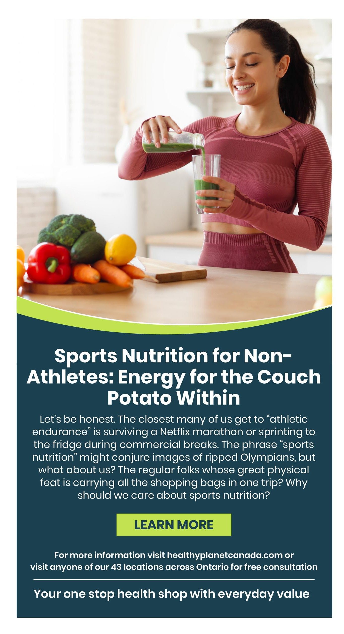 Healthy Planet flyer page 13 features a woman pouring a green smoothie into a glass, with a selection of fresh vegetables like broccoli, bell pepper, carrots, and lemons on a cutting board. The page headline reads 'Sports Nutrition for Non-Athletes: Energy for the Couch Potato Within,' followed by text discussing the relevance of sports nutrition for everyday individuals. A 'LEARN MORE' button is visible. Below this, it directs readers to visit healthyplanetcanada.com or any of their 43 Ontario locations for free consultation, promoting Healthy Planet as 'Your one stop health shop with everyday value.
