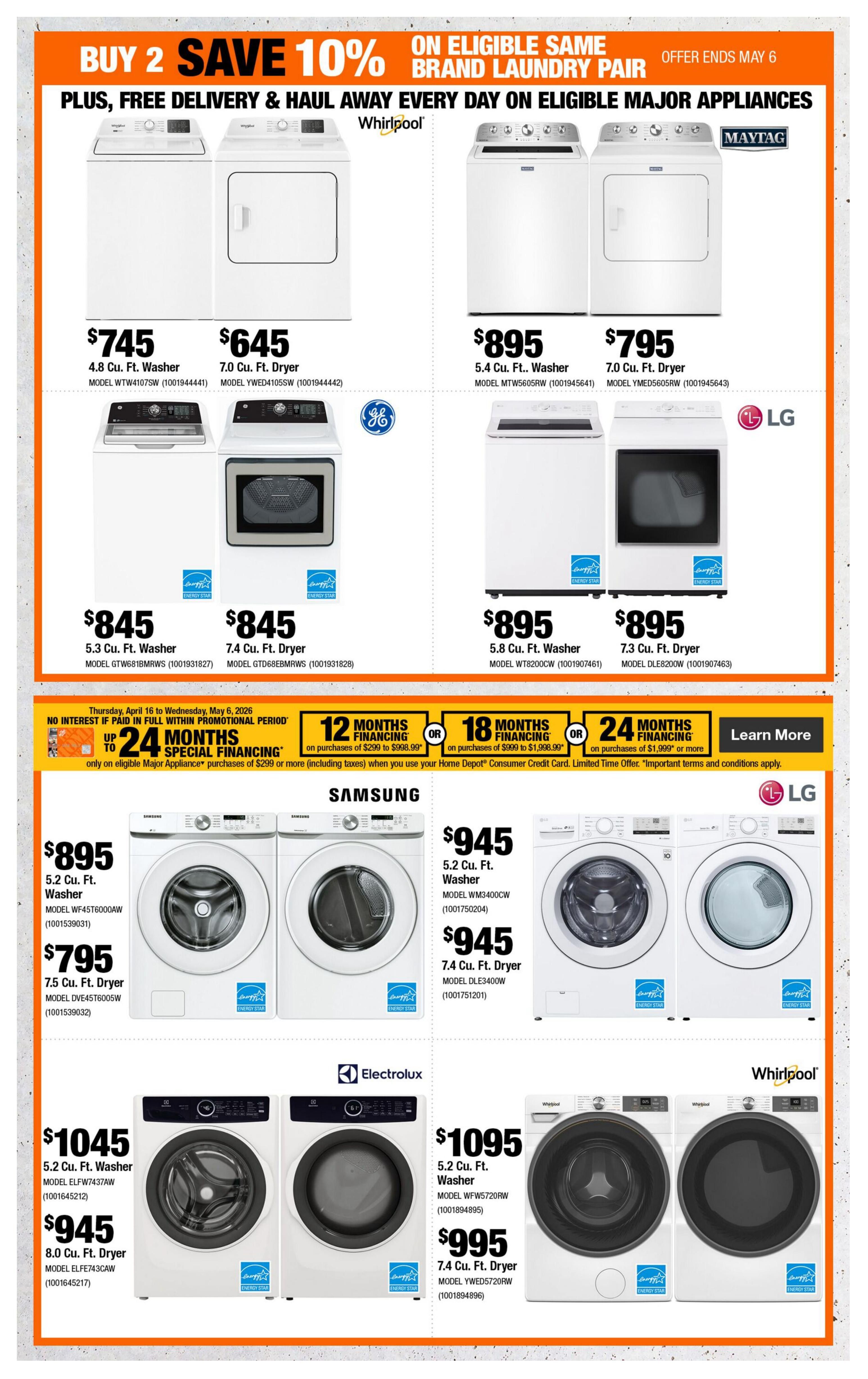 Home Depot flyer page 5 featuring major appliance sales. Top section: Buy 2 Save 10% on eligible same brand laundry pairs, plus free delivery and haul away, offer ends May 6. Whirlpool 4.8 cu. ft. washer for $745 (Model WTW4107SW) and 7.0 cu. ft. dryer for $645 (Model YWED4105SW). Maytag 5.4 cu. ft. washer for $895 (Model MTW5605RW) and 7.0 cu. ft. dryer for $795 (Model YMED5605RW). GE 5.3 cu. ft. washer for $845 (Model GTW6818MRWS) and 7.4 cu. ft. dryer for $845 (Model GTD68EBMWS). LG 5.8 cu. ft. washer for $895 (Model WT8200CW) and 7.3 cu. ft. dryer for $895 (Model DLE8200W). Below, financing options include up to 24 months special financing on eligible major appliance purchases of $299 or more, with 12, 18, or 24 months financing available on purchases of $299 to $1,999.99 or more with your Home Depot Consumer Credit Card. Samsung 5.2 cu. ft. washer for $945 (Model WF45T6000AW) and 7.5 cu. ft. dryer for $795 (Model DVE45T6005W). Also, Samsung 5.2 cu. ft. washer for $945 (Model WM3400CW) and 7.4 cu. ft. dryer for $945 (Model DLE3400W). Electrolux 5.2 cu. ft. washer for $1045 (Model ELFW7437AW) and 8.0 cu. ft. dryer for $945 (Model ELFE743CAW). Whirlpool 5.2 cu. ft. washer for $1095 (Model WFW5720RW) and 7.4 cu. ft. dryer for $995 (Model YWED5720RW).