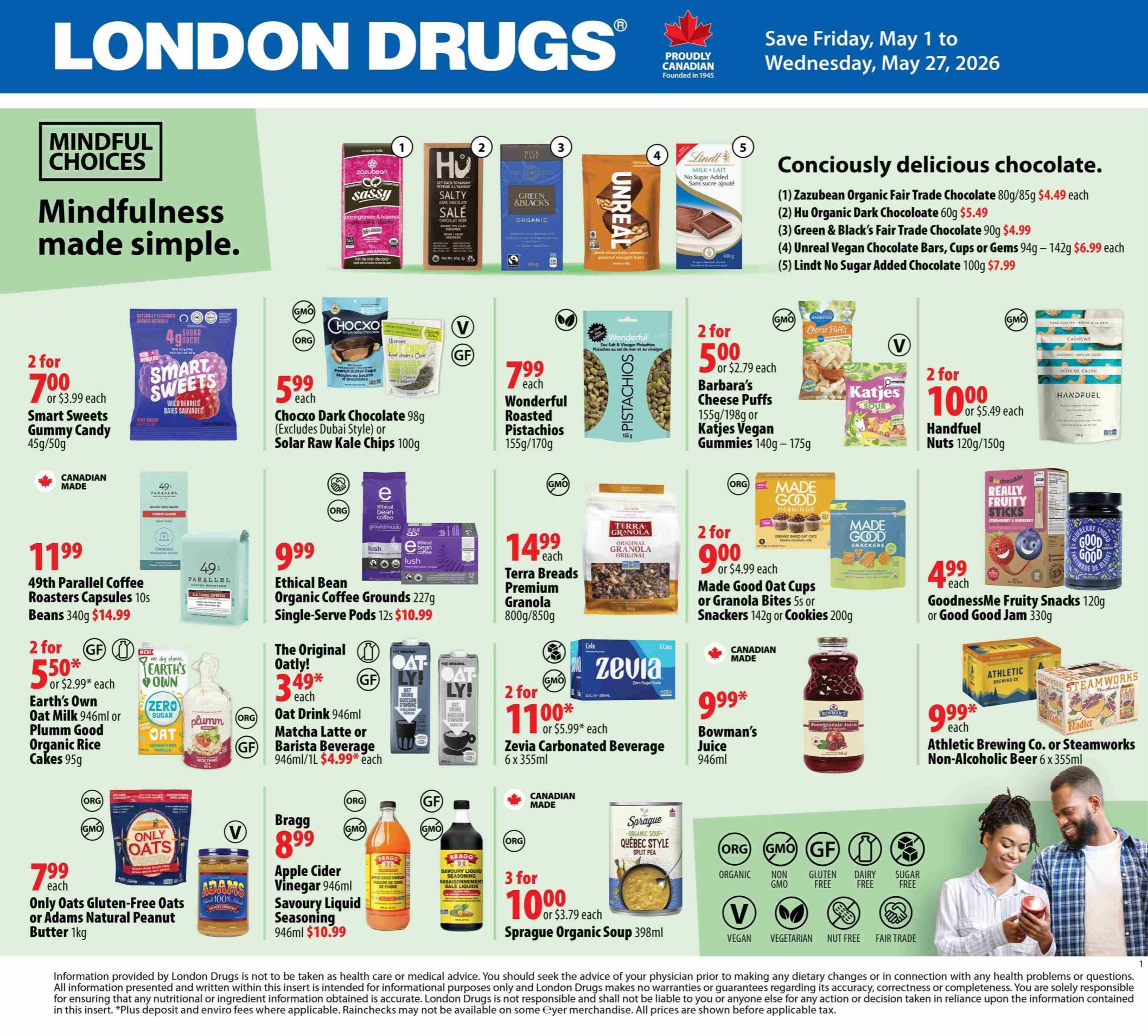 London Drugs flyer page 1 features 'Mindful Choices' with various food and beverage items. Deals include 2 for $7.00 Smart Sweets Gummy Candy, $5.99 each Chocxo Dark Chocolate or Solar Raw Kale Chips, and 2 for $5.00 Barbara's Cheese Puffs or Katjes Vegan Gummies. Also featured are 2 for $10.00 Handfuel Nuts, $4.99 each GoodnessMe Fruity Snacks or Good Good Jam, and 2 for $11.00 Zevia Carbonated Beverage. Conscientiously delicious chocolate offers include Zazubean Organic Fair Trade Chocolate for $4.49, Hu Organic Dark Chocolate for $5.49, Green & Black's Fair Trade Chocolate for $4.99, Unreal Vegan Chocolate Bars for $6.99, and Lindt No Sugar Added Chocolate for $7.99. Other items include 49th Parallel Coffee Roasters Capsules for $11.99, Ethical Bean Organic Coffee Grounds for $9.99, 2 for $5.50 Earth's Own Oat Milk or Plumm Good Organic Rice Cakes, $7.99 Only Oats Gluten-Free Oats or Adams Natural Peanut Butter, $3.49 each The Original Oatly! Oat Drink or Oat Drink Matcha Latte, $8.99 Bragg Apple Cider Vinegar, $10.99 Savoury Liquid Seasoning, 3 for $10.00 Sprague Organic Soup, and $9.99 Bowman's Pomegranate Juice. Athletic Brewing Co. or Steamworks Non-Alcoholic Beer is 2 for $9.99.9*.