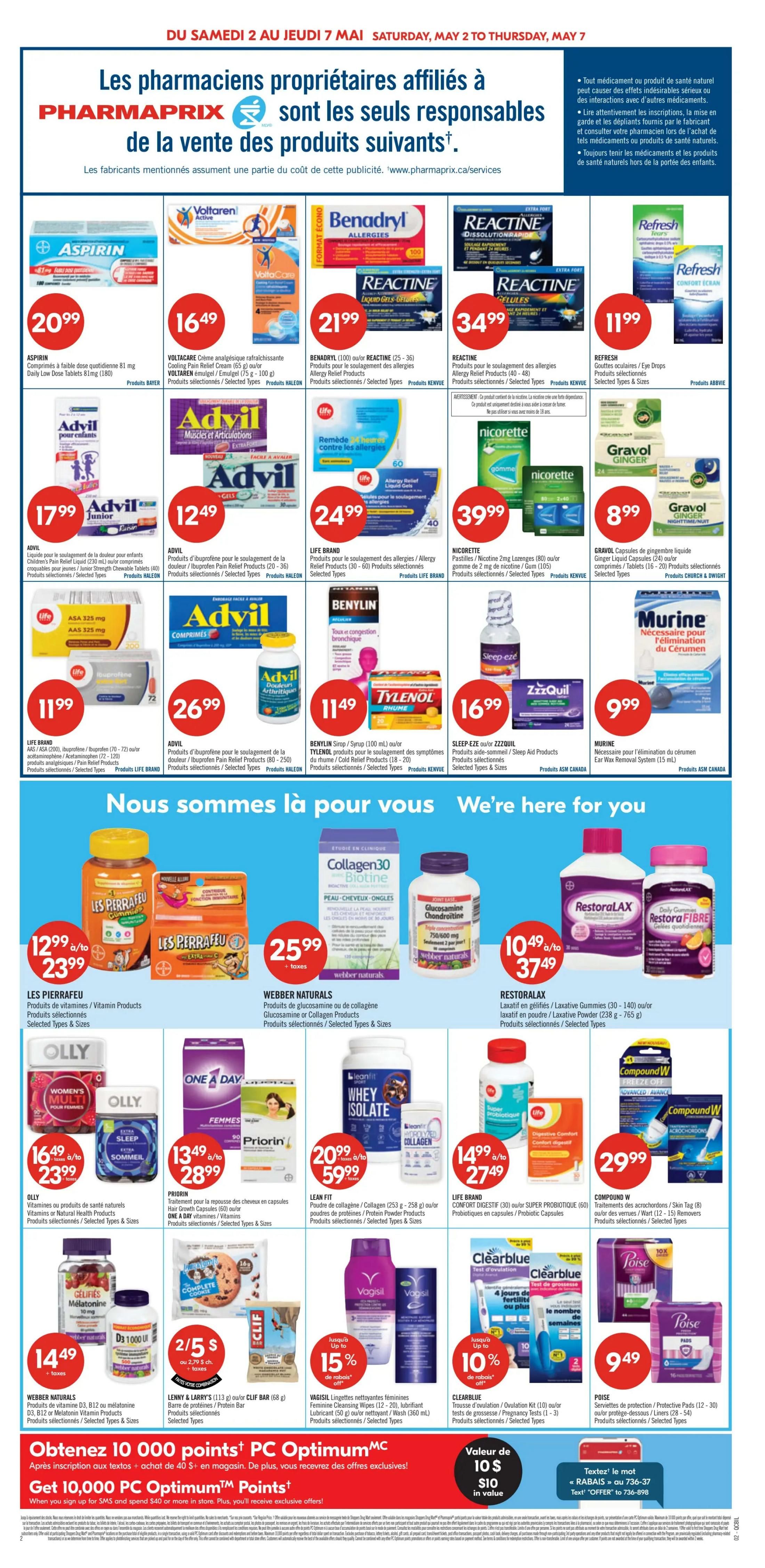 Pharmaprix weekly flyer specials page 5 features a wide selection of health and wellness products. Deals include Aspirin Daily Low Dose Tablets 81 mg for $20.99, Voltaren Cooling Pain Relief Cream (65 g) or Emulgel (75 g - 100 g) for $16.49, Benadryl Allergies 100 tablets or Reactine Dissolving Strips (25-36) or Liquid Gels (40-48) or Pellets (40-48) for $21.99, and Reactine Allergy Relief Products (30-40) for $34.99. Refresh Eye Drops are $11.99. Advil Pain Relief Liquid (230 mL) or Junior Pain Relief Liquid (240 mL) or Ibuprofen Pain Relief Products (20-36) are $17.99 and $12.49 respectively. Life Brand Allergy Relief Products (30-60) are $24.99. Nicorette Gum (2mg, 80 count) is $39.99. Gravol Ginger Capsules (24 count) or Nighttime Liquid (15 mL) are $8.99. Benylin Syrup (100 mL) or Tylenol Rhume (100 mL) are $11.49. Sleep-eze ZzzQuil (20 count) is $16.99. Murine Ear Wax Removal System (15 mL) is $9.99. Les Pierrafeu Vitamins or Natural Health Products are $12.99, on sale for $23.99. Webber Naturals Glucosamine or Collagen Products are $25.99. RestoraLAX Laxative Gummies (30-140) or Laxative Powder (238 g - 765 g) are $10.49, on sale for $37.49. Olly Vitamins or Natural Health Products are $16.49, on sale for $23.99. Priorin Hair Growth Capsules (60 count) are $13.49, on sale for $28.99. Lean Fit Whey Isolate Protein Powder (253 g - 258 g) is $20.99, on sale for $59.99. Life Brand Digestive Comfort Probiotic Capsules are $14.99, on sale for $27.49. Compound W Wart Removers (8-15) are $29.99. Webber Naturals Vitamins D3, B12 or Melatonin Products are $14.49. Lenny & Larry's Complete Cookie Bar (113 g) is 2 for $5 plus taxes. Vagisil Feminine Cleansing Wipes (12-20) or Lubricant (50 g) are up to 15% off. Clearblue Ovulation/Fertility Tests (1-3) are up to 10% off. Poise Protective Pads (12-30) are $9.49. Get 10,000 PC Optimum Points when you sign up for SMS and spend $40 or more in store. Plus, receive exclusive offers! A $10 value in savings is available.