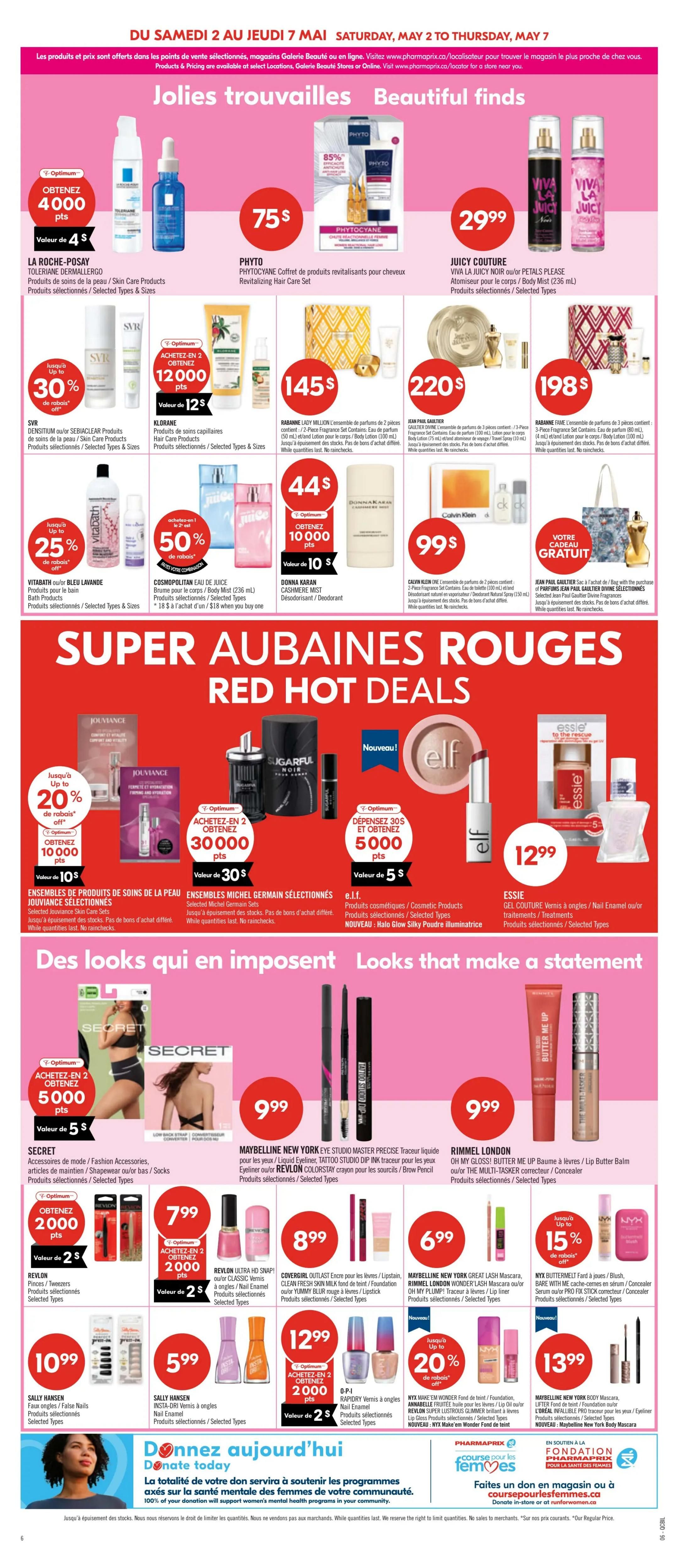 Pharmaprix Weekly Flyer Specials, Page 14. Features 'Beautiful Finds' including PHYTO Phytocyane Revitalizing Hair Care Set for $75, JUICY COUTURE Viva La Juicy Noir or Petals Please Atomizer for $29.99, RABANNE LADY MILLION 2-piece Fragrance Set for $145, JEAN PAUL GAULTIER 3-piece Fragrance Set for $220, and RABANNE FAME 3-piece Fragrance Set for $198. Also offers SVR Densitium or Seriaclear products, KLORANE Hair Care Products, VITABATH or Bleu Lavande Bath Products with up to 30% off, COSMOPOLITAN Eau de Juice Body Mist for $44, and DONNA KARAN Cashmere Mist Deodorant for $99. Special offers include buy 2 get 12,000 Optimum points on SVR/Seriaclear, buy 2 get 12,000 Optimum points on Klorane, and buy 2 get 10,000 Optimum points on Cosmopolitan. 'Red Hot Deals' include ELF Halo Glow Silky Powder Illuminator, ESSIE Gel Couture or Nail Enamel for $12.99, and Jouviance Skincare products with up to 20% off. Other deals: Buy 2 get 30,000 Optimum points on Jouviance, Buy 2 get 30,000 Optimum points on Michel Germain Sets, and Buy 2 get 5,000 Optimum points on ELF products. 'Looks that make a statement' section features SECRET Accessories for $5, MAYBELLINE NEW YORK Eye Studio Master Precise Liquid Liner or Revlon Colorstay Eyeliner for $9.99, and RIMMEL LONDON Oh My Gloss! Butter Me Up Balm or The Multi-Tasker Corrector for $9.99. Additional beauty deals: REVLON Ultra HD Snap Nail Enamel for $7.99, COVERGIRL Outlast Encre for Lips/Foundation for $8.99, MAYBELLINE NEW YORK Great Lash Mascara or Rimmel London Wonder Lash Mascara for $6.99, NYX Butter Melt lip color with up to 15% off, SALLY HANSEN Faux Nails or False Nails for $10.99, SALLY HANSEN Insta-Dri Nail Enamel for $5.99, OPI Rapidry Nail Enamel for $12.99 with buy 2 get 2,000 Optimum points, and NYX Make Up Wonder Foundation or Lip Gloss with up to 20% off. Also, MAYBELLINE NEW YORK Big Shot Mascara for $13.99. The flyer also includes a 'Donate today' section supporting mental health programs. Valid May 2 to May 7.