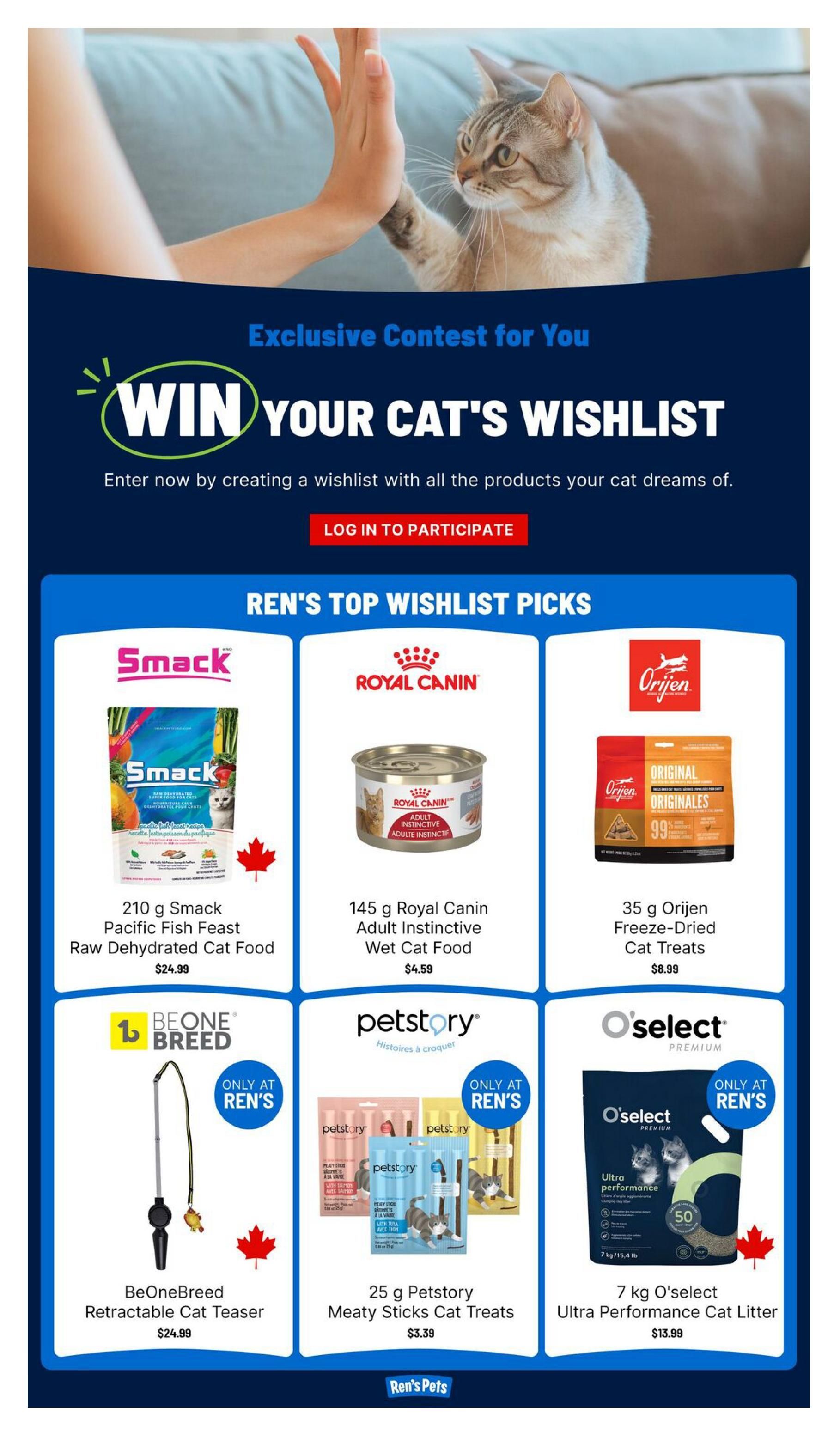 Page 5 of the Ren's Pets flyer featuring 'Ren's Top Wishlist Picks'. The page highlights an exclusive contest to 'Win Your Cat's Wishlist' by creating a wishlist online. Featured products include: 210 g Smack Pacific Fish Feast Raw Dehydrated Cat Food for $24.99, 145 g Royal Canin Adult Instinctive Wet Cat Food for $4.59, and 35 g Orijen Freeze-Dried Cat Treats for $8.99. Also shown are the BeOneBreed Retractable Cat Teaser for $24.99, 25 g Petstory Meaty Sticks Cat Treats for $3.39, and 7 kg O'select Ultra Performance Cat Litter for $13.99. Several items are marked 'Only at Ren's'.