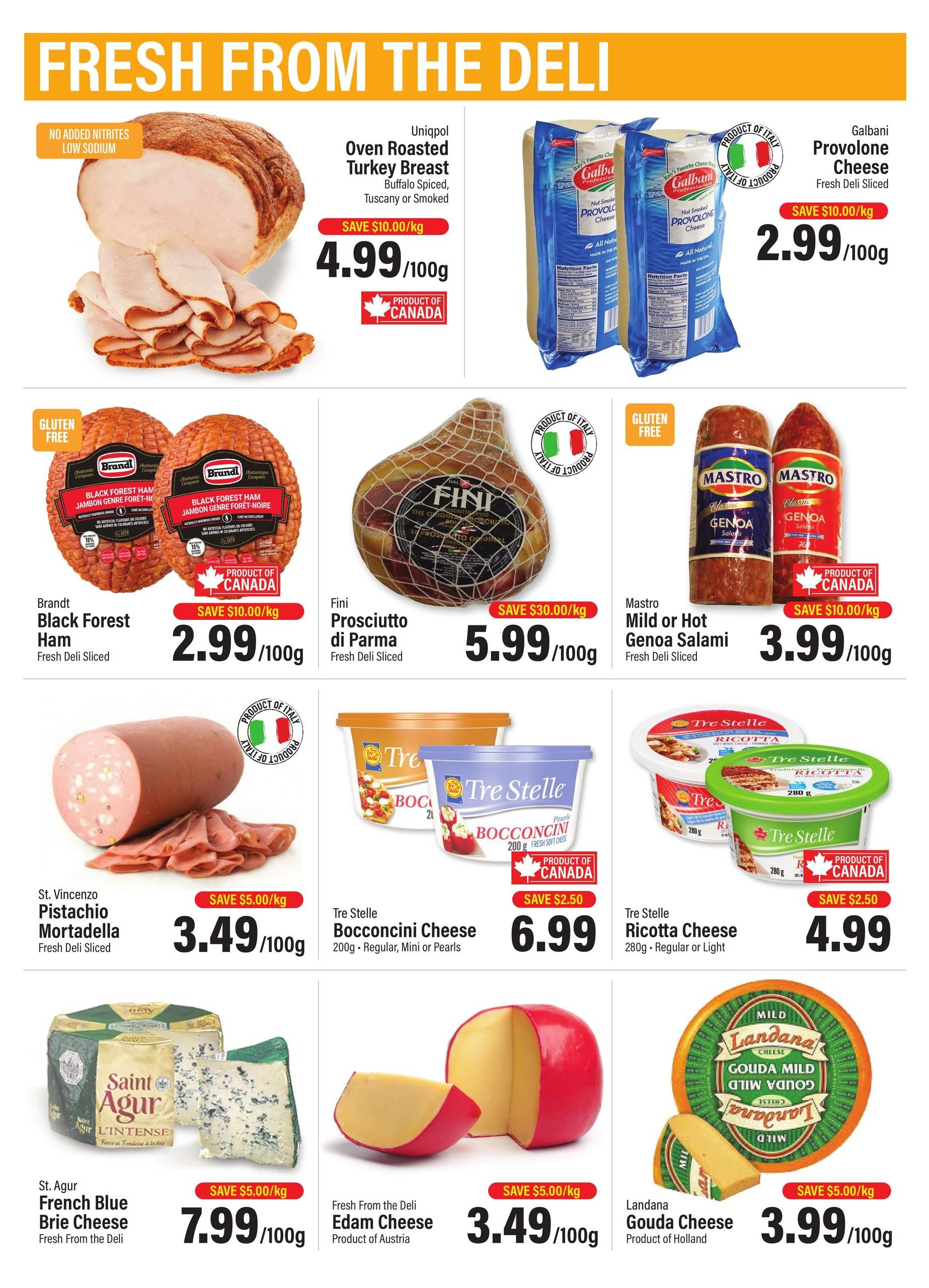 Commisso's Fresh Foods weekly flyer specials page 4 features fresh deli items. Highlights include Uniqpol Oven Roasted Turkey Breast (Buffalo Spiced, Tuscany or Smoked) for $4.99/100g with a save $10.00/kg discount. Galbani Provolone Cheese, fresh deli sliced, is $2.99/100g with a save $10.00/kg discount. Brandt Black Forest Ham, fresh deli sliced and gluten-free, is $2.99/100g with a save $10.00/kg discount. Fini Prosciutto di Parma, fresh deli sliced, is $5.99/100g with a save $30.00/kg discount. Mastro Mild or Hot Genoa Salami, fresh deli sliced and gluten-free, is $3.99/100g with a save $10.00/kg discount. St. Vincenzo Pistachio Mortadella, fresh deli sliced, is $3.49/100g with a save $5.00/kg discount. Tre Stelle Bocconcini Cheese (200g, Regular, Mini or Pearls) is $6.99 with a save $2.50 discount. Tre Stelle Ricotta Cheese (280g, Regular or Light) is $4.99 with a save $2.50 discount. St. Agur French Blue Brie Cheese, fresh from the deli, is $7.99/100g with a save $5.00/kg discount. Fresh From the Deli Edam Cheese, product of Austria, is $3.49/100g with a save $5.00/kg discount. Landana Gouda Cheese, product of Holland, is $3.99/100g with a save $5.00/kg discount.