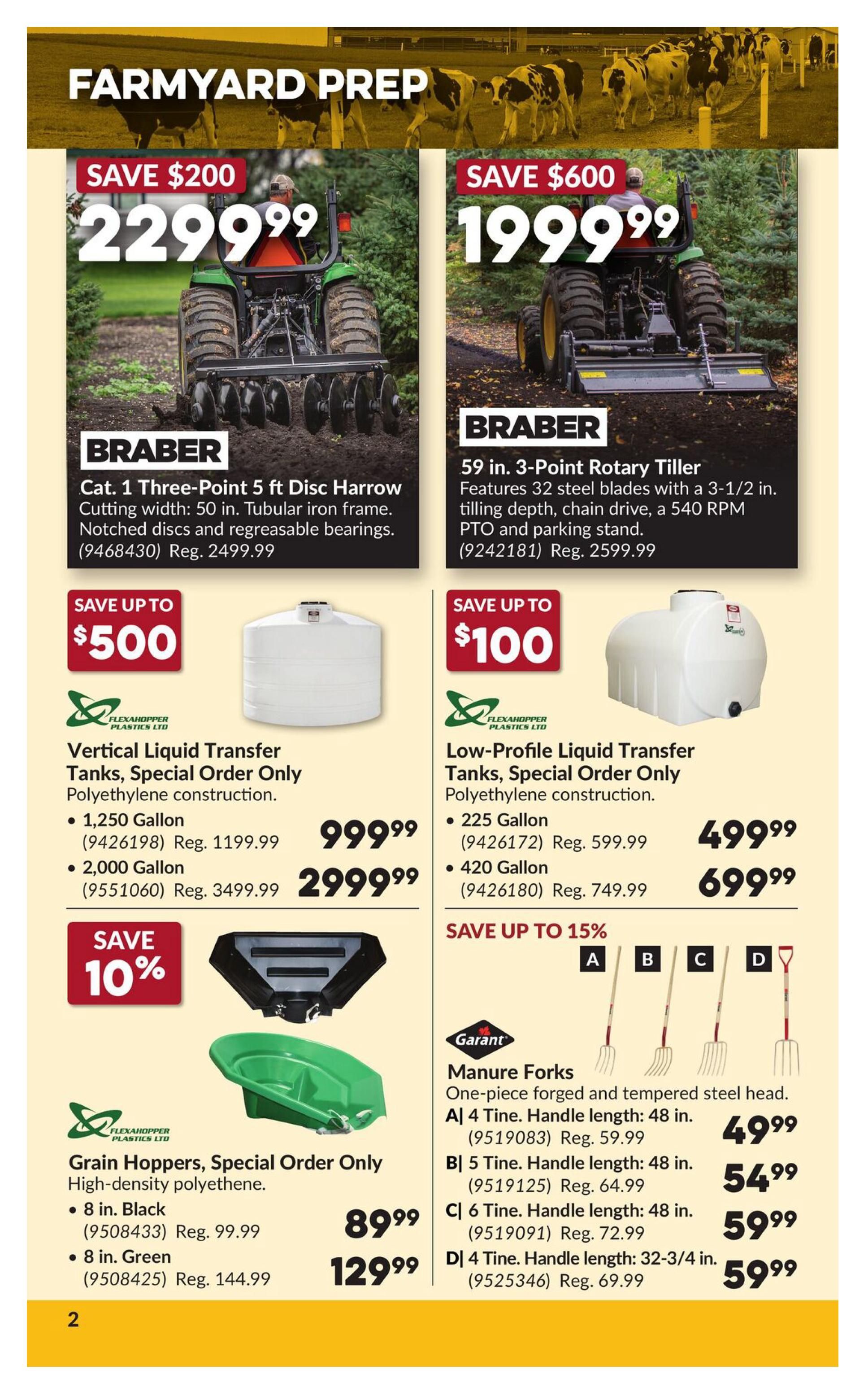 Princess Auto flyer page 7 features farmyard prep equipment. Save $200 on a BRABER Cat. 1 Three-Point 5 ft Disc Harrow for $2299.99 (Reg. $2499.99). Save $600 on a BRABER 59 in. 3-Point Rotary Tiller for $1999.99 (Reg. $2599.99). Save up to $500 on Vertical Liquid Transfer Tanks: 1,250 Gallon for $999.99 (Reg. $1199.99) and 2,000 Gallon for $2999.99 (Reg. $3499.99). Save up to $100 on Low-Profile Liquid Transfer Tanks: 225 Gallon for $499.99 (Reg. $599.99) and 420 Gallon for $699.99 (Reg. $749.99). Save 10% on high-density polyethylene Grain Hoppers, Special Order Only: 8 in. Black for $89.99 (Reg. $99.99) and 8 in. Green for $129.99 (Reg. $144.99). Save up to 15% on Garant Manure Forks with one-piece forged and tempered steel heads: A) 4 Tine, 48 in. handle for $49.99 (Reg. $59.99), B) 5 Tine, 48 in. handle for $54.99 (Reg. $64.99), C) 6 Tine, 48 in. handle for $59.99 (Reg. $72.99), and D) 4 Tine, 32-3/4 in. handle for $59.99 (Reg. $69.99).