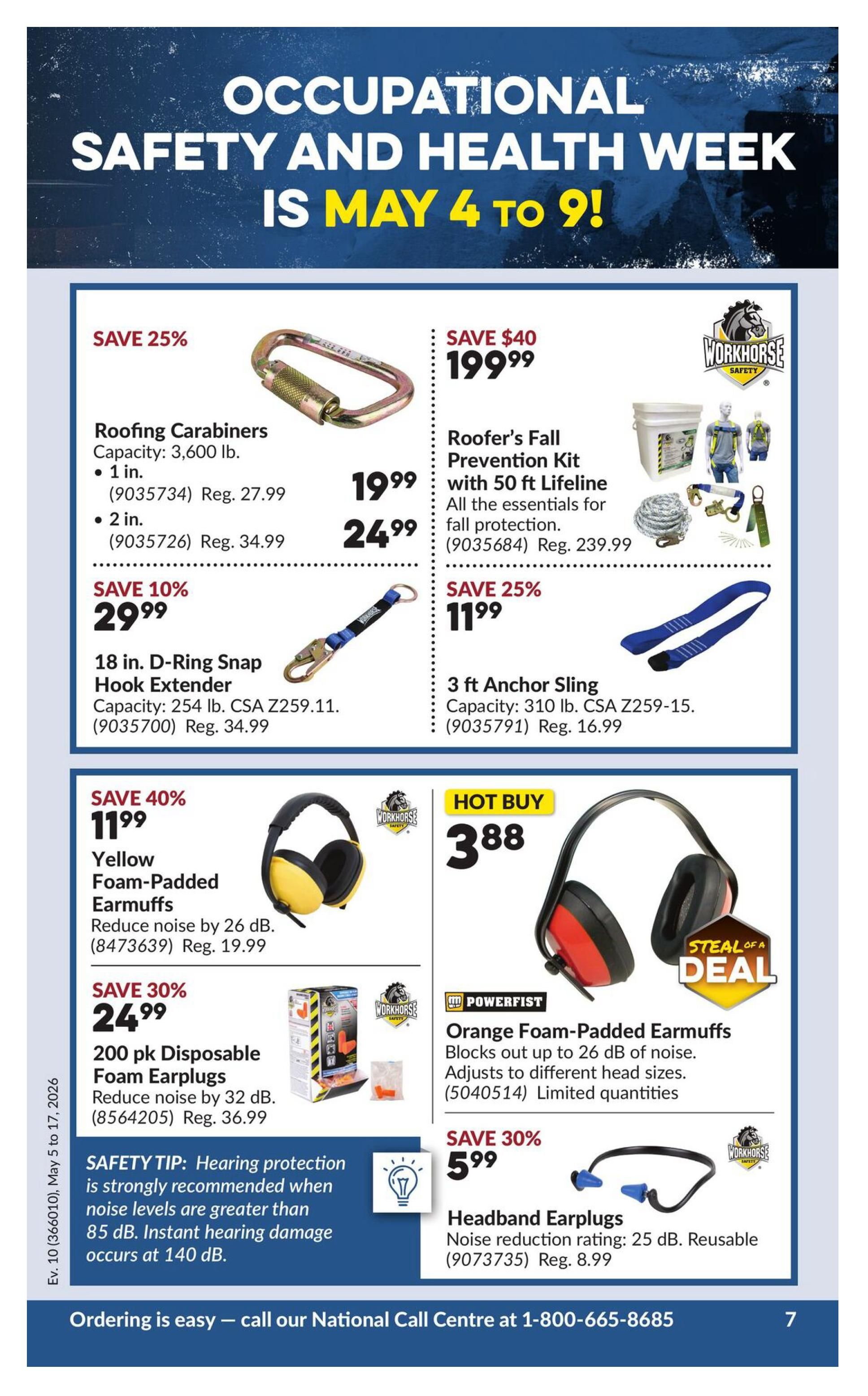 Princess Auto flyer page 16 features Occupational Safety and Health Week from May 4 to 9. Deals include Roofing Carabiners for $19.99 (save 25%), with a capacity of 3,600 lb and 1-inch or 2-inch sizes. A Roofer's Fall Prevention Kit with a 50 ft lifeline is on sale for $199.99 (save $40), including all essentials for fall protection. An 18 in. D-Ring Snap Hook Extender is available for $29.99 (save 10%), with a capacity of 254 lb. A 3 ft Anchor Sling is priced at $11.99 (save 25%), with a capacity of 310 lb. Also featured are Yellow Foam-Padded Earmuffs for $11.99 (save 40%), reducing noise by 26 dB. 200 pk Disposable Foam Earplugs are $24.99 (save 30%), reducing noise by 32 dB. A safety tip highlights that hearing protection is recommended for noise levels greater than 85 dB. Hot Buy: Orange Foam-Padded Earmuffs are $3.88, blocking up to 26 dB of noise and adjusting to different head sizes. Finally, Headband Earplugs are $5.99 (save 30%), offering 25 dB reusable noise reduction. Ordering is available via the National Call Centre at 1-800-665-8685.