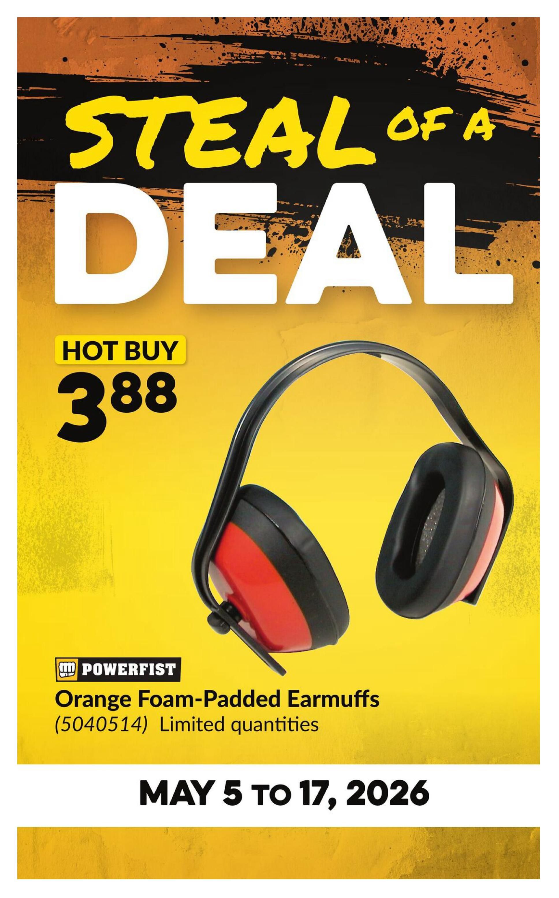 Princess Auto flyer special: Steal of a Deal on Powerfist Orange Foam-Padded Earmuffs (item 5040514) for a hot buy price of $3.88. Limited quantities available. This offer is valid from May 5 to May 17, 2026.