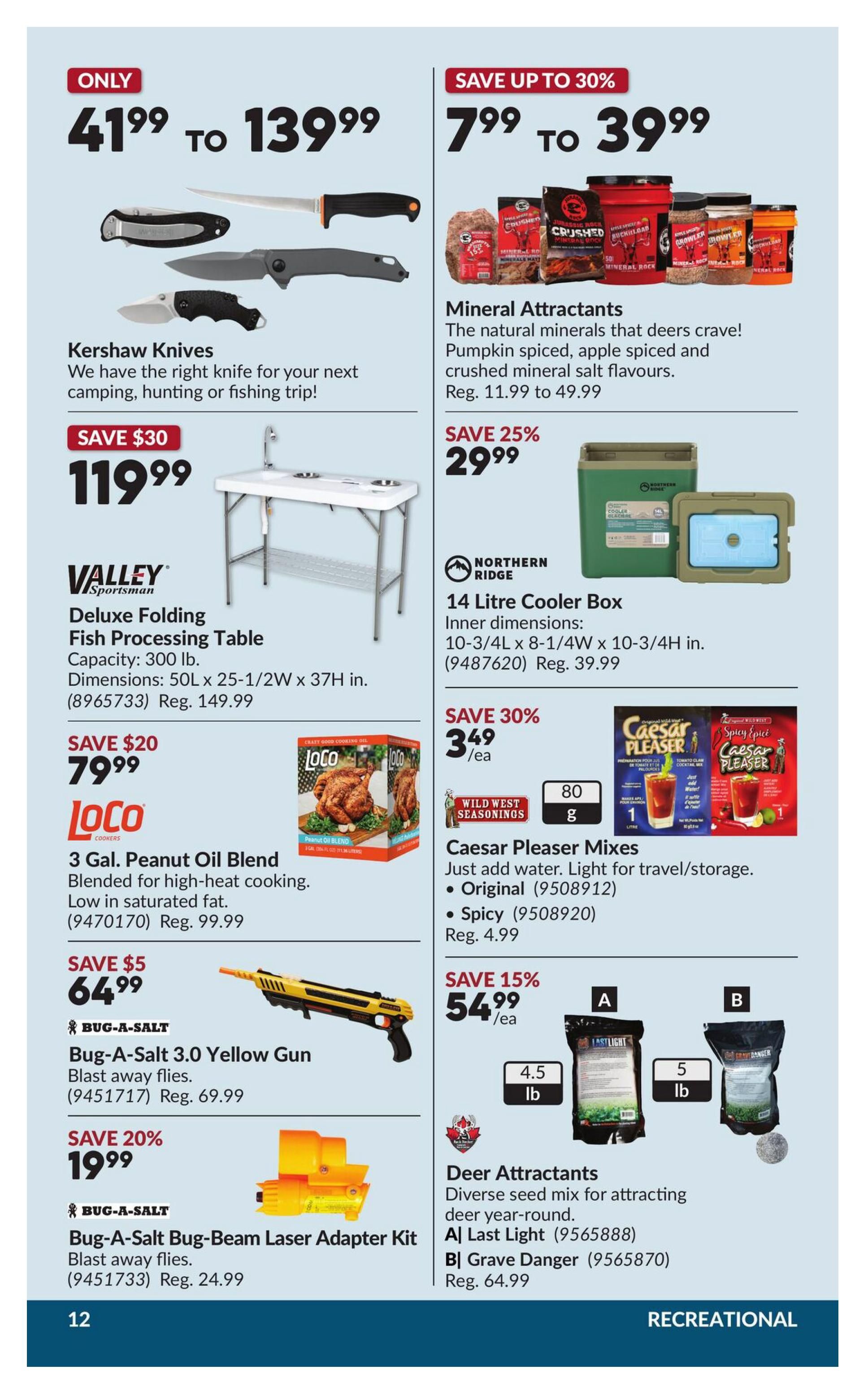 Princess Auto flyer specials page 22. Features Kershaw Knives priced from $41.99 to $139.99. Mineral Attractants are on sale for $7.99 to $39.99, save up to 30%. Valley Sportsman Deluxe Folding Fish Processing Table is $119.99, save $30. Northern Ridge 14 Litre Cooler Box is $29.99, save 25%. LOCO 3 Gal. Peanut Oil Blend is $79.99, save $20. Caesar Pleaser Mixes are $3.49 each, save 30%. Bug-A-Salt 3.0 Yellow Gun is $64.99, save $5. Bug-A-Salt Bug-Beam Laser Adapter Kit is $19.99, save 20%. Deer Attractants, including Last Light (4.5 lb) and Grave Danger (5 lb), are $54.99 each, save 15%.
