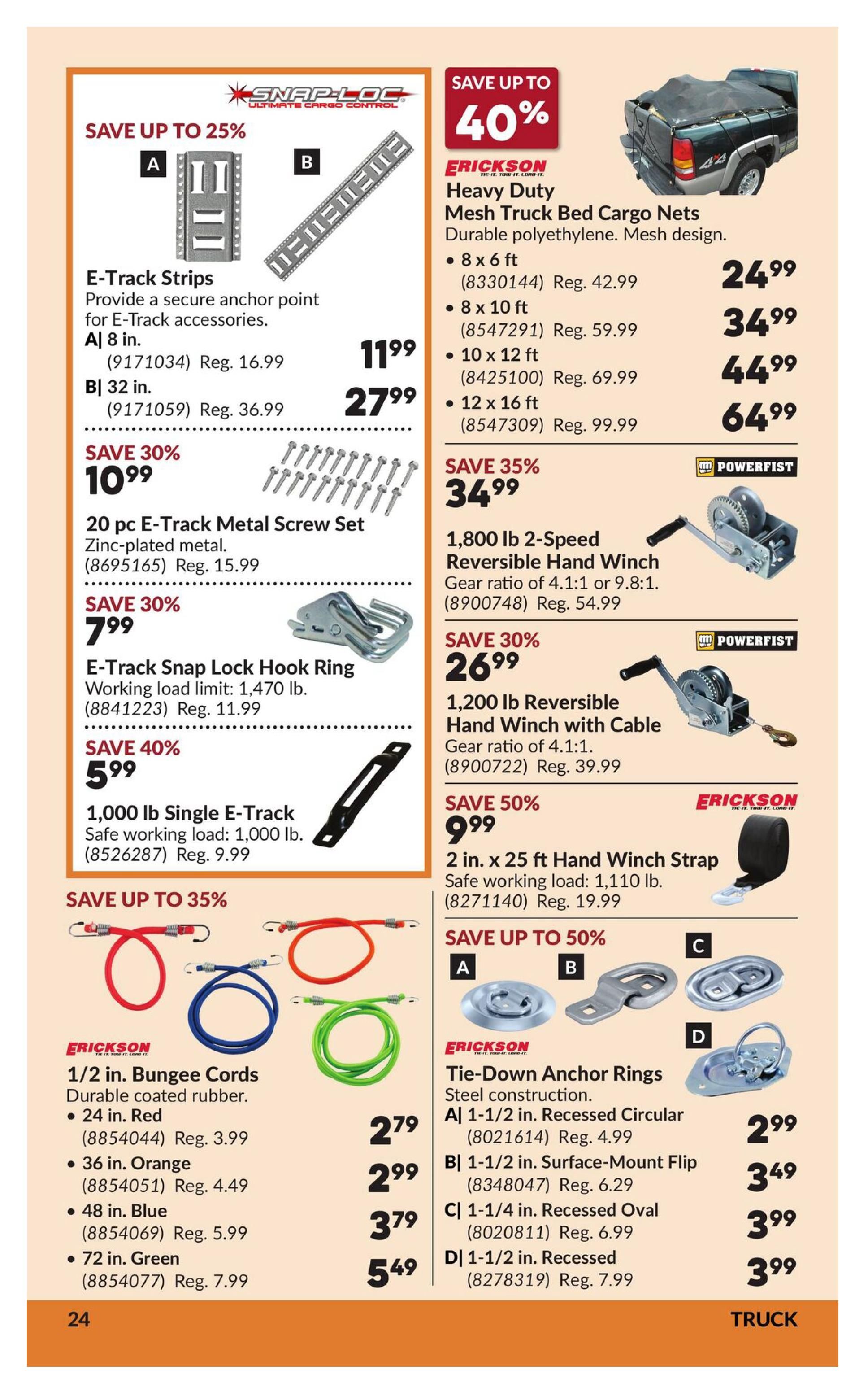 Princess Auto flyer page 34 features various truck and trailer accessories. Save up to 25% on Snap-Loc E-Track Strips, available in 8-inch for $11.99 (Reg. $16.99) and 32-inch for $27.99 (Reg. $36.99). Also on sale is a 20-piece E-Track Metal Screw Set for $10.99 (Reg. $15.99), saving 30%. Get an E-Track Snap Lock Hook Ring for $7.99 (Reg. $11.99), a 30% saving. A 1,000 lb Single E-Track with a safe working load of 1,000 lb is available for $5.99 (Reg. $9.99), saving 40%. Erickson Bungee Cords, made of durable coated rubber, are on sale: 24-inch Red for $2.79 (Reg. $3.99), 36-inch Orange for $2.99 (Reg. $4.49), 48-inch Blue for $3.79 (Reg. $5.99), and 72-inch Green for $5.49 (Reg. $7.99). Save up to 40% on Erickson Heavy Duty Mesh Truck Bed Cargo Nets, made of durable polyethylene. Sizes include 8 x 6 ft for $24.99 (Reg. $42.99), 8 x 10 ft for $34.99 (Reg. $59.99), 10 x 12 ft for $44.99 (Reg. $69.99), and 12 x 16 ft for $64.99 (Reg. $99.99). Powerfist 1,800 lb 2-Speed Reversible Hand Winch with a gear ratio of 4.1:1 or 9.8:1 is on sale for $34.99 (Reg. $54.99), saving 35%. A 1,200 lb Reversible Hand Winch with Cable, gear ratio 4.1:1, is $26.99 (Reg. $39.99), saving 30%. Save 50% on a 2-inch x 25 ft Hand Winch Strap with a safe working load of 1,110 lb, priced at $9.99 (Reg. $19.99). Erickson Tie-Down Anchor Rings, made of steel construction, are available: 1-1/2 inch Recessed Circular for $2.99 (Reg. $4.99), 1-1/2 inch Surface-Mount Flip for $3.49 (Reg. $6.29), 1-1/4 inch Recessed Oval for $3.99 (Reg. $6.99), and 1-1/2 inch Recessed for $3.99 (Reg. $7.99).