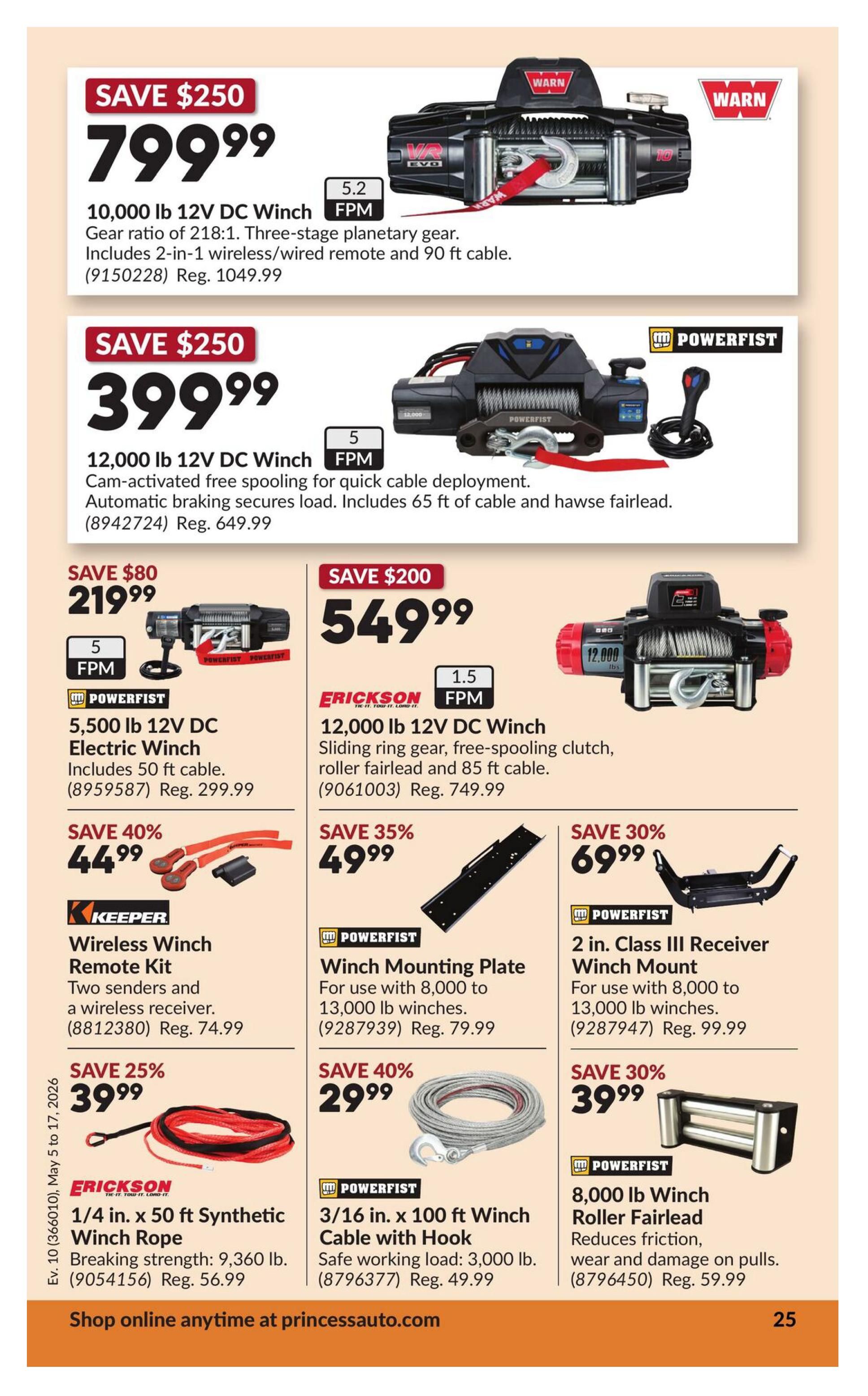 Princess Auto flyer specials page 35. Save $250 on a 10,000 lb 12V DC Winch for $799.99, featuring a 218:1 gear ratio, three-stage planetary gear, and includes a 2-in-1 wireless/wired remote and 90 ft cable. Also save $250 on a 12,000 lb 12V DC Winch for $399.99 with cam-activated free spooling, automatic braking, and 65 ft of cable and hawse fairlead. Save $80 on a 5,500 lb 12V DC Electric Winch for $219.99, including 50 ft cable. Save $200 on a 12,000 lb 12V DC Winch for $549.99 with a sliding ring gear, free-spooling clutch, roller fairlead and 85 ft cable. Keeper Wireless Winch Remote Kit is on sale for $44.99 (save 40%), includes two senders and a wireless receiver. Powerfist Winch Mounting Plate for 8,000 to 13,000 lb winches is $49.99 (save 35%). Save 30% on a 2 in. Class III Receiver Winch Mount for 8,000 to 13,000 lb winches, priced at $69.99. Erickson 1/4 in. x 50 ft Synthetic Winch Rope is 25% off at $39.99, with a breaking strength of 9,360 lb. Powerfist 3/16 in. x 100 ft Winch Cable with Hook is $29.99 (save 40%), with a safe working load of 3,000 lb. Powerfist 8,000 lb Winch Roller Fairlead is 30% off for $39.99, reducing friction, wear and damage on pulls. Shop online anytime at princessauto.com.