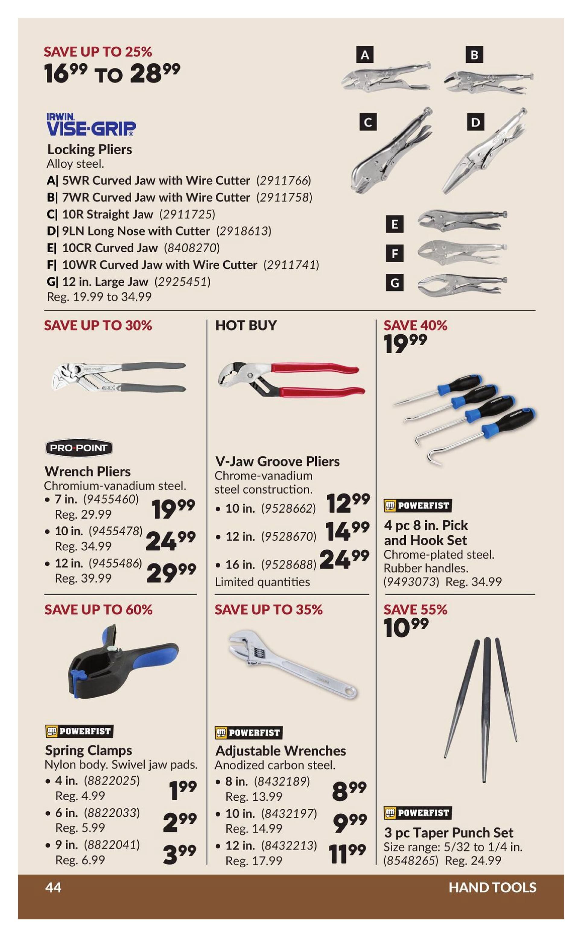 Princess Auto flyer specials page 54 features a selection of hand tools. Save up to 25% on Irwin Vise-Grip Locking Pliers made of alloy steel, with prices ranging from $16.99 to $28.99. Available models include 5WR Curved Jaw with Wire Cutter, 7WR Curved Jaw with Wire Cutter, 10R Straight Jaw, 9LN Long Nose with Cutter, 10CR Curved Jaw, 10WR Curved Jaw with Wire Cutter, and 12 in. Large Jaw. Save up to 30% on Pro-Point Wrench Pliers made of chromium-vanadium steel, with a 7 in. size for $29.99 (reg. $29.99), a 10 in. size for $24.99 (reg. $34.99), and a 12 in. size for $29.99 (reg. $39.99). Hot Buy V-Jaw Groove Pliers with chrome-vanadium steel construction are available in 10 in. for $12.99 (reg. $14.99), 12 in. for $14.99 (reg. $24.99), and 16 in. for $24.99 (limited quantities). Save 40% on a 4 pc 8 in. Powerfist Pick and Hook Set made of chrome-plated steel with rubber handles for $19.99 (reg. $34.99). Save up to 60% on Powerfist Spring Clamps with nylon body and swivel jaw pads, including a 4 in. size for $1.99 (reg. $4.99), a 6 in. size for $2.99 (reg. $5.99), and a 9 in. size for $3.99 (reg. $6.99). Save up to 35% on Powerfist Adjustable Wrenches made of anodized carbon steel, with an 8 in. size for $8.99 (reg. $13.99), a 10 in. size for $9.99 (reg. $14.99), and a 12 in. size for $11.99 (reg. $17.99). Also featured is a 3 pc Powerfist Taper Punch Set in a size range of 5/32 to 1/4 in. for $10.99 (reg. $24.99), with a save of 55%.