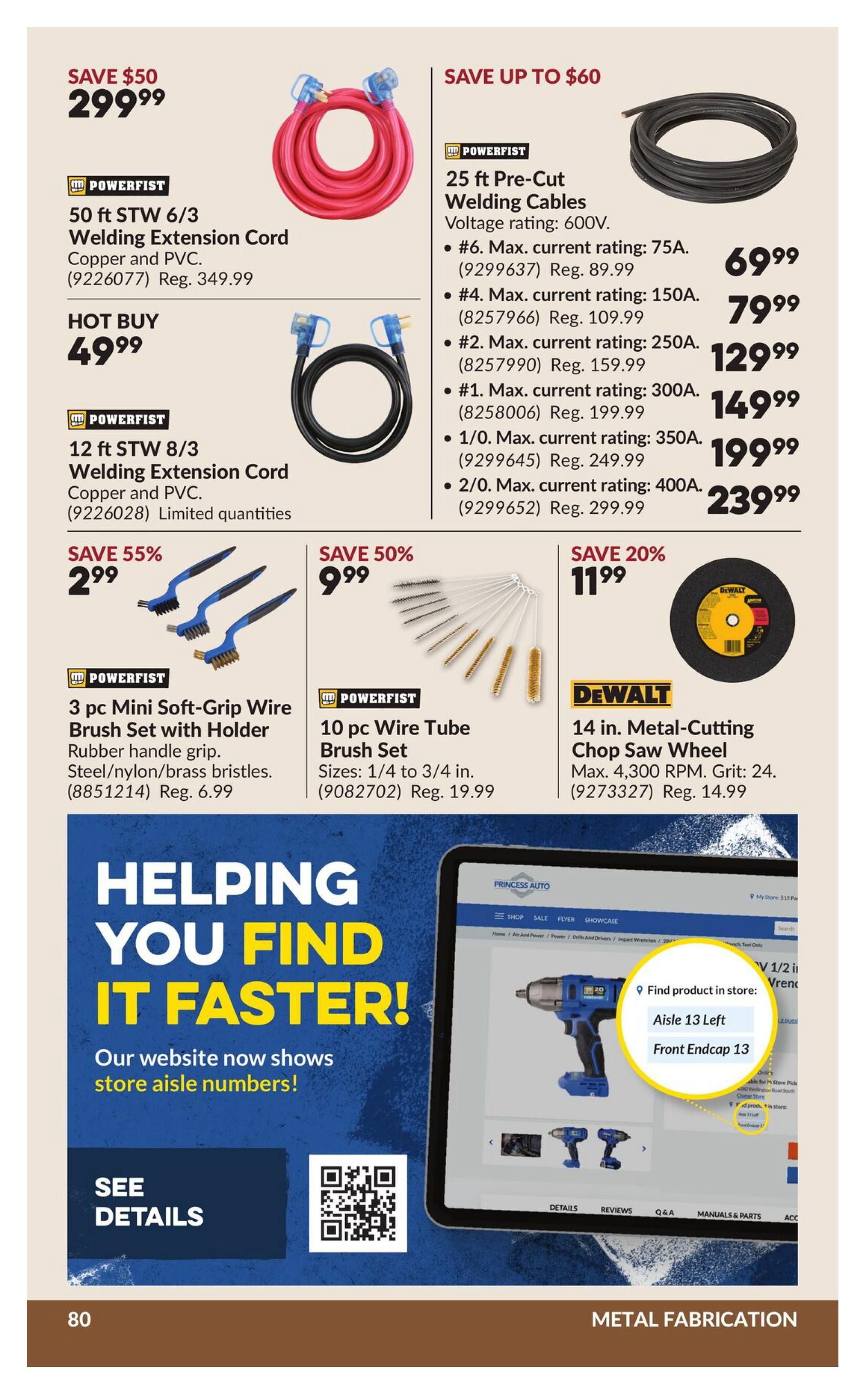 Princess Auto flyer specials page 90 features metal fabrication items. Save $50 on a Powerfist 50 ft STW 6/3 Welding Extension Cord (Copper and PVC) for $299.99, originally $349.99. A Powerfist 12 ft STW 8/3 Welding Extension Cord (Copper and PVC) is a hot buy at $49.99, with limited quantities. Save up to $60 on Powerfist 25 ft Pre-Cut Welding Cables, available in various current ratings: #6 (75A) for $69.99 (Reg. $89.99), #4 (150A) for $79.99 (Reg. $109.99), #2 (250A) for $129.99 (Reg. $159.99), #1 (300A) for $149.99 (Reg. $199.99), 1/0 (350A) for $199.99 (Reg. $249.99), and 2/0 (400A) for $239.99 (Reg. $299.99). Save 55% on a Powerfist 3 pc Mini Soft-Grip Wire Brush Set with Holder (Steel/nylon/brass bristles) for $2.99 (Reg. $6.99). Save 50% on a Powerfist 10 pc Wire Tube Brush Set (Sizes 1/4 to 3/4 in.) for $9.99 (Reg. $19.99). Save 20% on a DeWalt 14 in. Metal-Cutting Chop Saw Wheel (Max. 4,300 RPM, Grit 24) for $11.99 (Reg. $14.99). The page also highlights 'Helping You Find It Faster!' with website features showing store aisle numbers, and a tablet display showing product location information like 'Aisle 13 Left' and 'Front Endcap 13'.