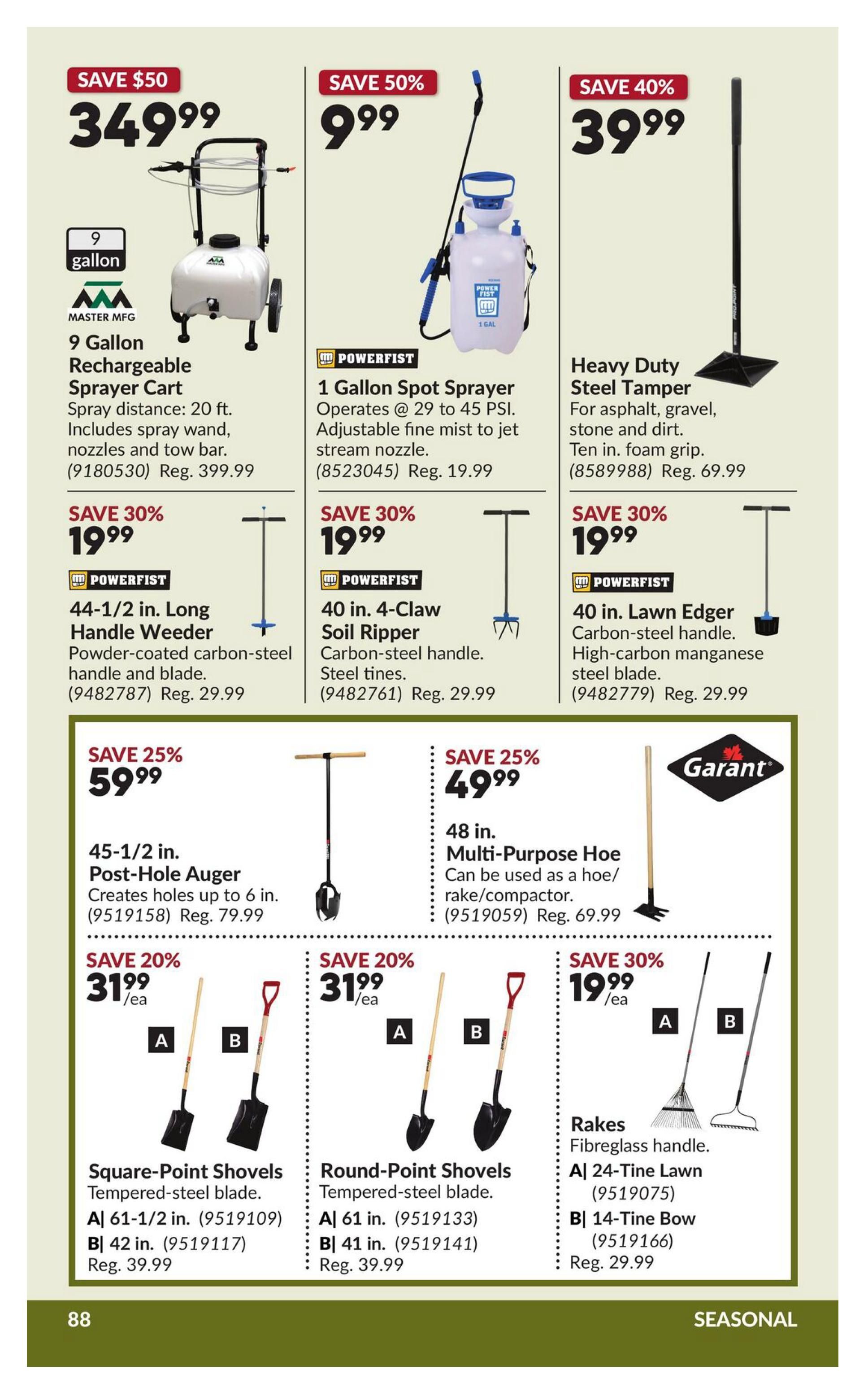 Princess Auto flyer page 98 features gardening and outdoor tools. Save $50 on a 9 Gallon Master MFG Rechargeable Sprayer Cart for $349.99. Save 50% on a 1 Gallon POWERFIST Spot Sprayer for $9.99. Save 40% on a Heavy Duty Steel Tamper for $39.99. Also available are POWERFIST 44-1/2 in. Long Handle Weeder for $19.99 (save 30%), 40 in. 4-Claw Soil Ripper for $19.99 (save 30%), and 40 in. Lawn Edger for $19.99 (save 30%). Featured are a 45-1/2 in. Post-Hole Auger for $59.99 (save 25%). Shovels on sale include Square-Point Shovels (A: 61-1/2 in., B: 42 in.) for $31.99 each (save 20%) and Round-Point Shovels (A: 61 in., B: 41 in.) for $31.99 each (save 20%). Finally, Garant Rakes with fibreglass handles are available: A| 24-Tine Lawn Rake for $19.99 (save 30%) and B| 14-Tine Bow Rake for $19.99 (save 30%).
