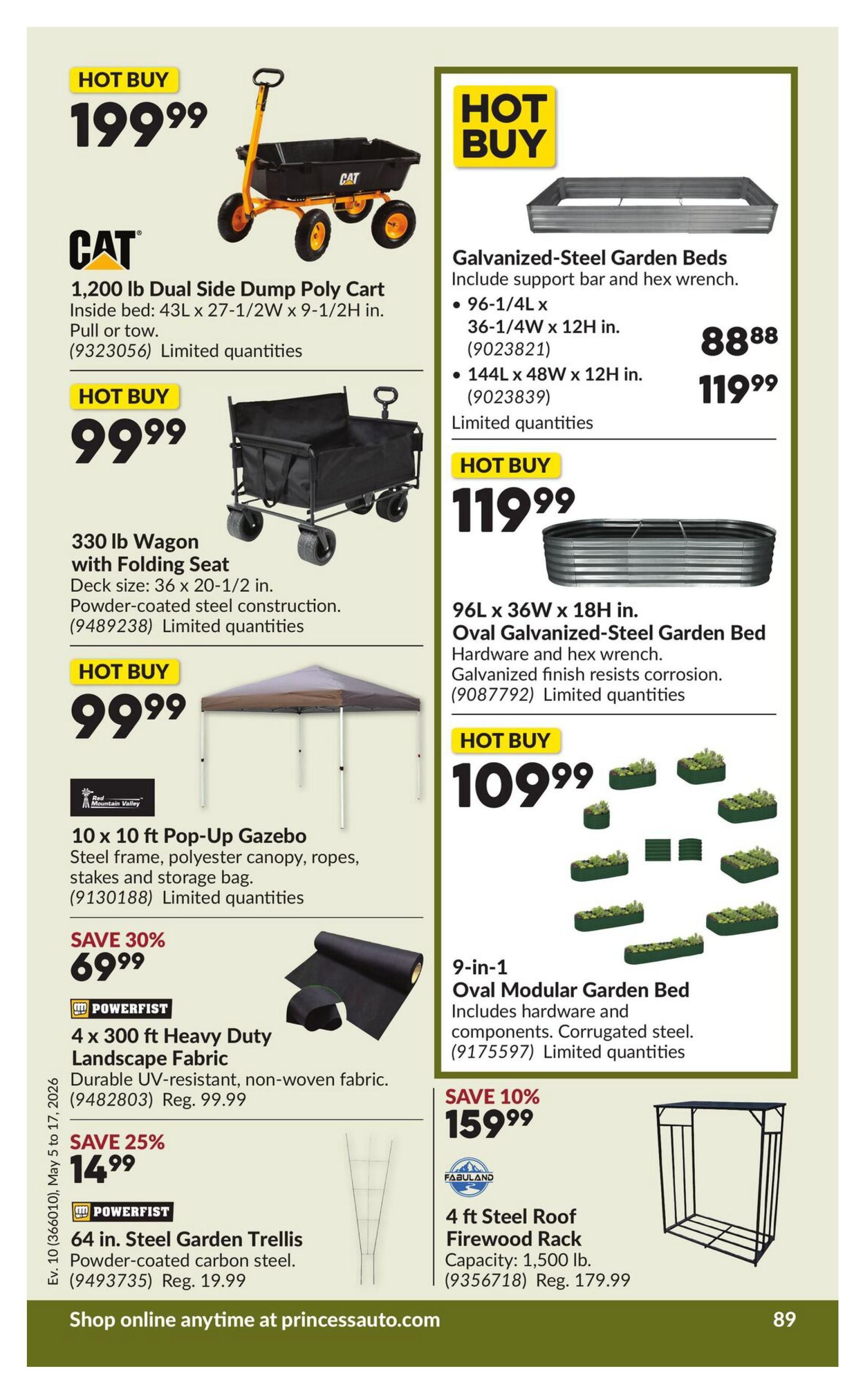 Princess Auto flyer specials page 99 features hot buys including a CAT 1,200 lb Dual Side Dump Poly Cart for $199.99, a 330 lb Wagon with Folding Seat for $99.99, and a 10 x 10 ft Pop-Up Gazebo for $99.99. Also available are Galvanized-Steel Garden Beds in two sizes: 96-1/4L x 12H in. for $88.88 and 144L x 48W x 12H in. for $119.99. Another hot buy is the 9-in-1 Oval Modular Garden Bed for $109.99. Savings include 30% off 4 x 300 ft Heavy Duty Landscape Fabric for $69.99 (regular $99.99), 25% off 64 in. Steel Garden Trellis for $14.99 (regular $19.99), and 10% off a 4 ft Steel Roof Firewood Rack for $159.99 (regular $179.99). Shop online at princessauto.com.