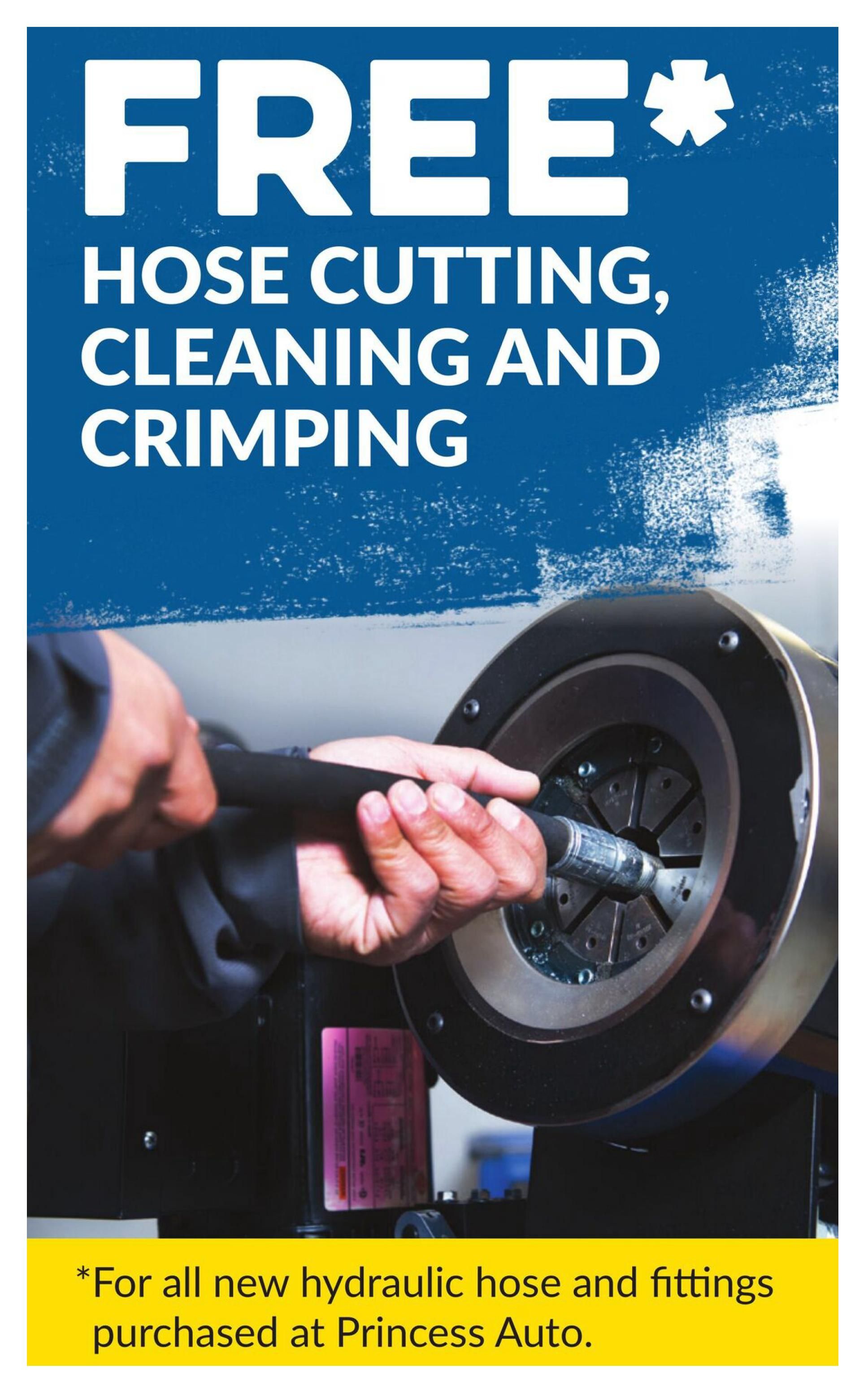 Princess Auto flyer page 40: Free hose cutting, cleaning, and crimping service for all new hydraulic hose and fittings purchased at Princess Auto. The image shows a close-up of a person's hands operating a hose crimping machine.