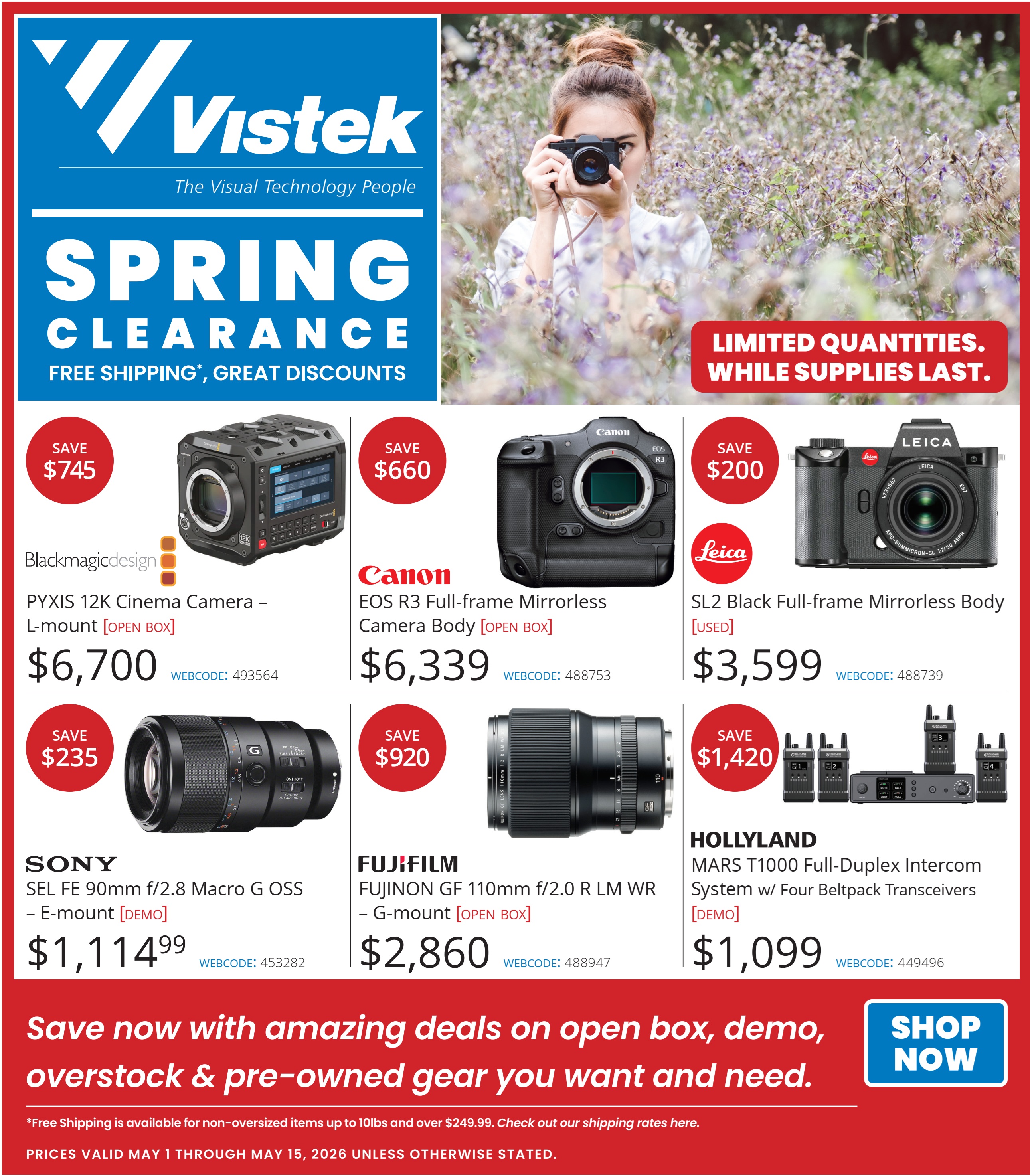Vistek Spring Clearance flyer featuring deals on open box, demo, and pre-owned gear. Save $745 on a Blackmagicdesign PYXIS 12K Cinema Camera - L-mount for $6,700. Save $660 on a Canon EOS R3 Full-frame Mirrorless Camera Body for $6,339. Save $200 on a Leica SL2 Black Full-frame Mirrorless Body [USED] for $3,599. Save $235 on a SONY SEL FE 90mm f/2.8 Macro G OSS - E-mount [DEMO] for $1,114.99. Save $920 on a FUJIFILM FUJINON GF 110mm f/2.0 R LM WR - G-mount [OPEN BOX] for $2,860. Save $1,420 on a HOLLYLND MARS T1000 Full-Duplex Intercom System w/ Four Beltpack Transceivers [DEMO] for $1,099. Limited quantities available while supplies last. Free shipping on non-oversized items up to 10lbs and over $249.99. Prices valid May 1 through May 15, 2026 unless otherwise stated. Shop now button.