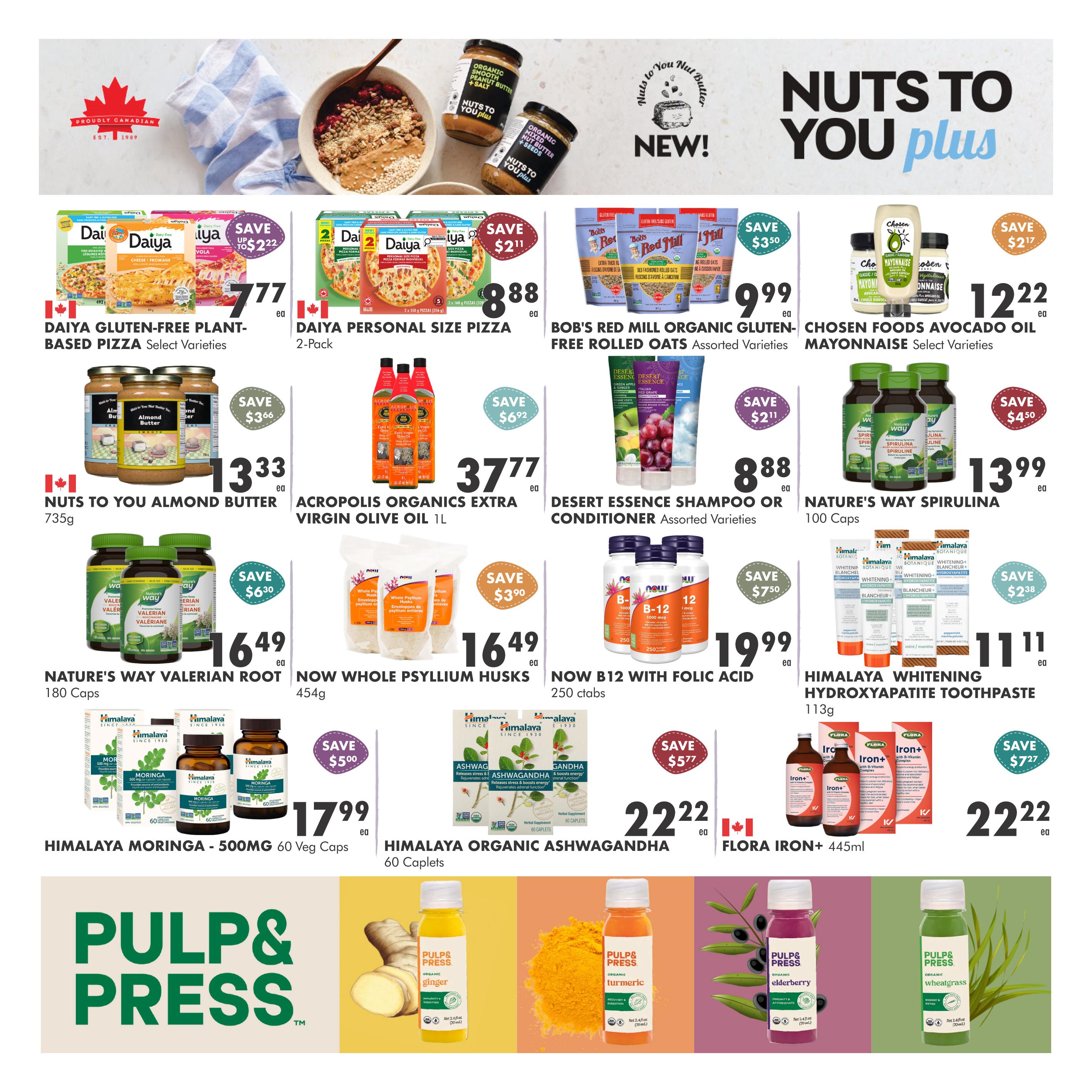 Ambrosia Natural Foods flyer specials page 3. Featuring Daiya Gluten-Free Plant-Based Pizza for $7.77, Daiya Personal Size Pizza 2-Pack for $8.88 with a save up to $2.22 offer. Bob's Red Mill Organic Gluten-Free Rolled Oats are $9.99. Chosen Foods Avocado Oil Mayonnaise is $12.22 with a save $2.17 offer. Nuts to You Almond Butter 735g is $13.33 with a save $3.66 offer. Acropolis Organics Extra Virgin Olive Oil 1L is $37.77 with a save $6.92 offer. Desert Essence Shampoo or Conditioner are $8.88 with a save $2.11 offer. Nature's Way Spirulina 100 Caps is $13.99 with a save $4.50 offer. Nature's Way Valerian Root 180 Caps is $16.49 with a save $6.30 offer. Now Whole Psyllium Husks 454g is $16.49. Now B12 with Folic Acid 250 ctbs is $19.99. Himalaya Whitening Hydroxyapatite Toothpaste 113g is $11.11 with a save $2.38 offer. Himalaya Moringa - 500mg 60 Veg Caps is $17.99 with a save $5.00 offer. Himalaya Organic Ashwagandha 60 Caplets is $22.22 with a save $5.77 offer. Flora Iron+ 445ml is $22.22. Also featuring Pulp & Press organic ginger, turmeric, elderberry, and wheatgrass shots.