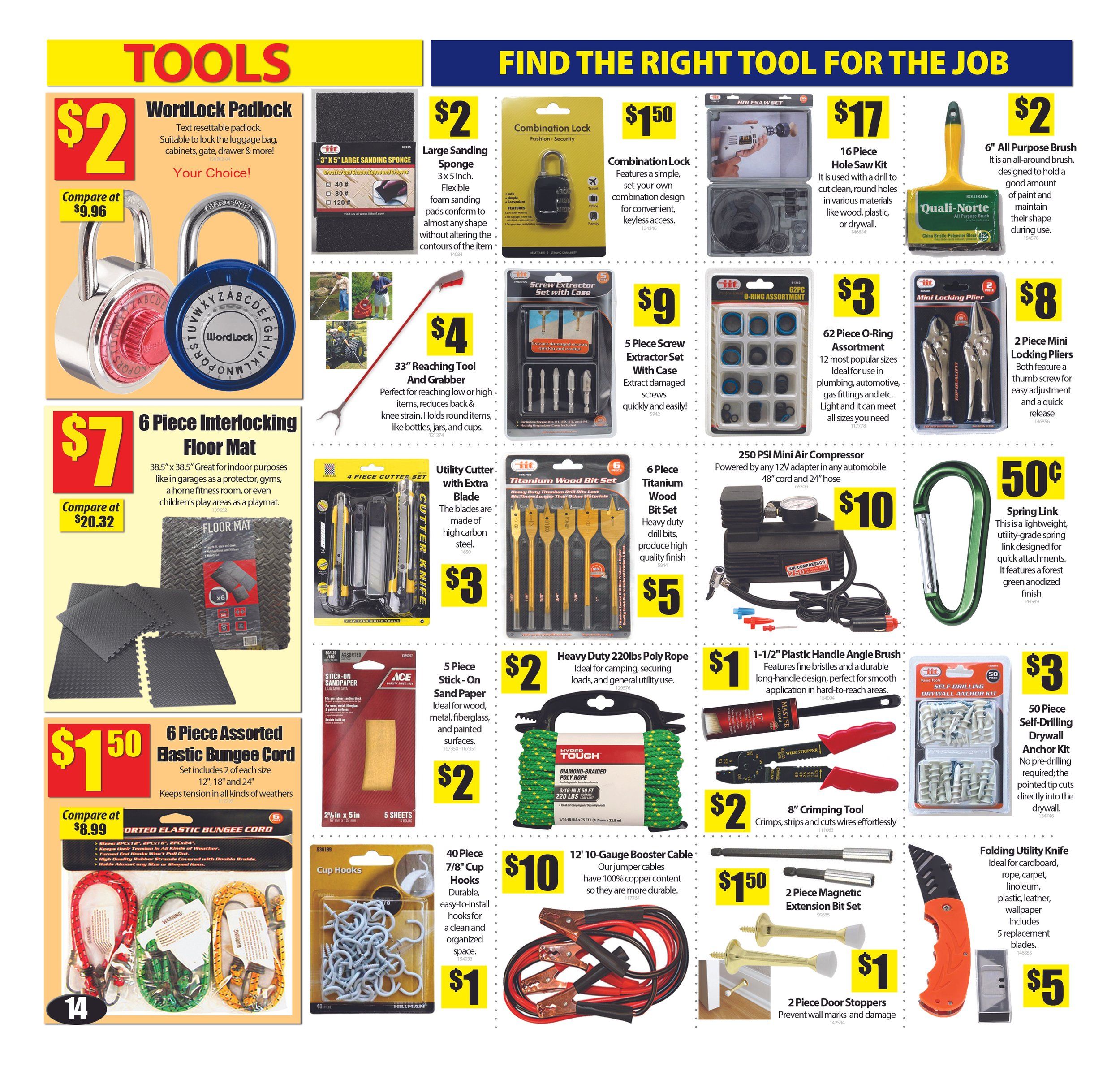 Bianca Amor's Liquidation Supercentre flyer page 14 features a variety of tools. Get a WordLock Padlock for $2, originally $9.96. Also available are a 3' x 5' Large Sanding Sponge for $2, a Combination Lock for $1.50, a 16 Piece Hole Saw Kit for $17, and a 6' All Purpose Brush for $2. Other deals include a 33' Reaching Tool and Grabber for $4, a 5 Piece Screw Extractor Set with Case for $9, and a 62 Piece O-Ring Assortment for $3. Tools for cutting and drilling include a 4 Piece Cutter Knife Set, a 6 Piece Titanium Wood Bit Set for $5, and a 250 PSI Mini Air Compressor for $10. For home improvement, find 6 Piece Interlocking Floor Mats for $7, originally $20.32, and a 50 Piece Self-Drilling Drywall Anchor Kit for $3. Other items include a 5 Piece Stick-On Sand Paper for $2, a 2 Piece Mini Locking Pliers for $8, a Spring Link for $0.50, a 1-1/2' Plastic Handle Angle Brush for $1, and 2 Piece Door Stoppers for $1. Keep your projects secure with a 6 Piece Assorted Elastic Bungee Cord set for $1.50. Also featured are a Heavy Duty 220lbs Poly Rope for $2, a 12' 10-Gauge Booster Cable for $10, an 8' Crimping Tool for $2, a 2 Piece Magnetic Extension Bit Set for $1.50, and a Folding Utility Knife for $5.
