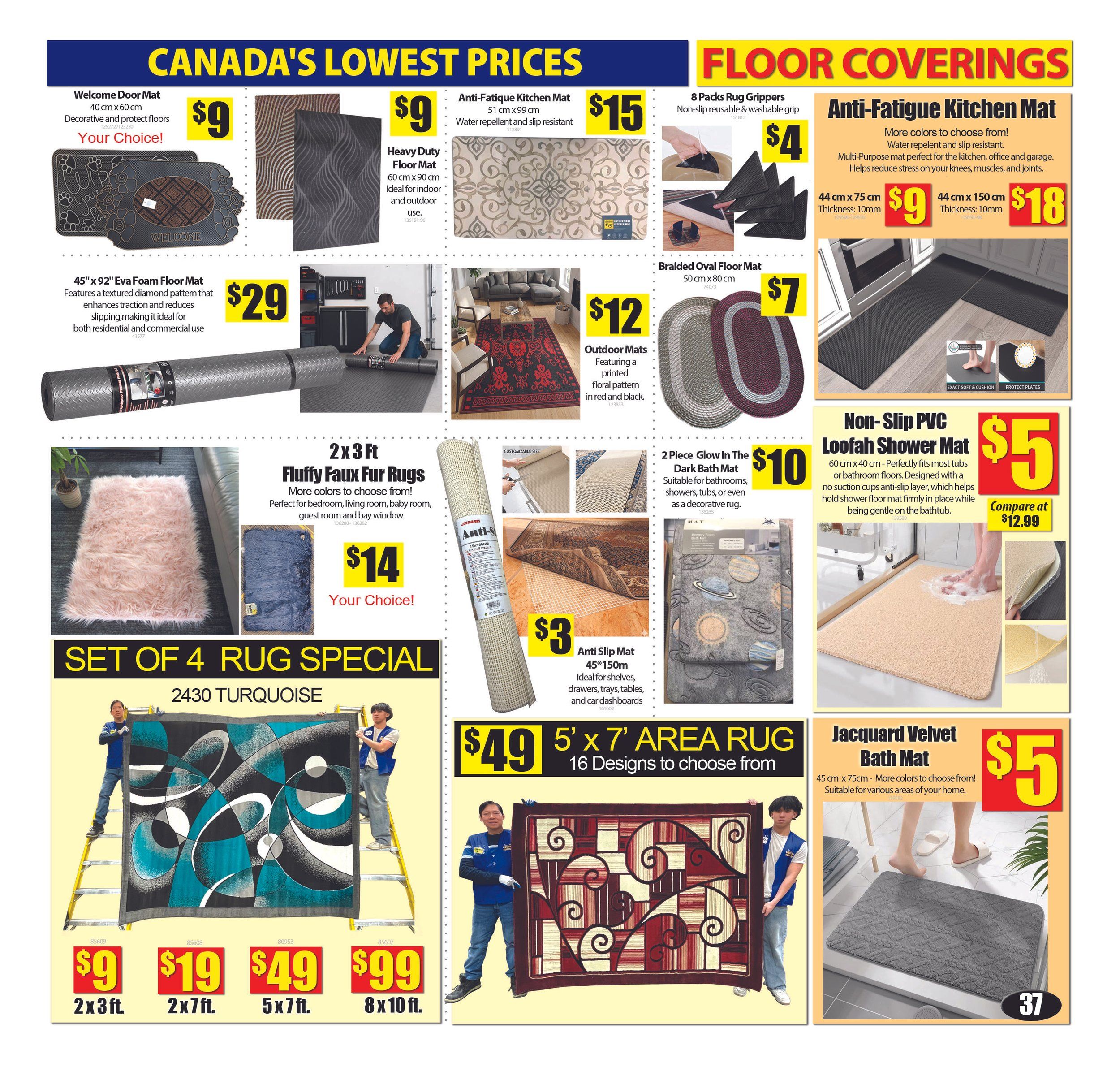 Bianca Amor's Liquidation Supercentre flyer page 36 features a variety of floor coverings. Welcome Door Mats are $9. Heavy Duty Floor Mats (60 cm x 90 cm) are available. Anti-Fatigue Kitchen Mats are $15 (51 cm x 99 cm) and water repellent. 8 Packs of Rug Grippers are $4. Braided Oval Floor Mats (50 cm x 80 cm) are $7. Outdoor Mats with a floral pattern in red and black are $12. A 45' x 92' Eva Foam Floor Mat is $29. 2x3 ft Fluffy Faux Fur Rugs are $14, available in your choice of colour. An Anti Slip Mat (45' x 150m) is $3, ideal for shelves and drawers. A 2 Piece Glow In The Dark Bath Mat is $10, suitable for bathrooms or as a decorative rug. Non-Slip PVC Loofah Shower Mats (60 cm x 40 cm) are $5, compared to $12.99. A Set of 4 Rug Special includes 2x3 ft rugs for $9, 2x7 ft for $19, 5x7 ft for $49, and 8x10 ft for $99, featuring a turquoise design. A 5' x 7' Area Rug is $49 with 16 designs to choose from. Jacquard Velvet Bath Mats (45 cm x 75 cm) are $5, suitable for various areas of your home.